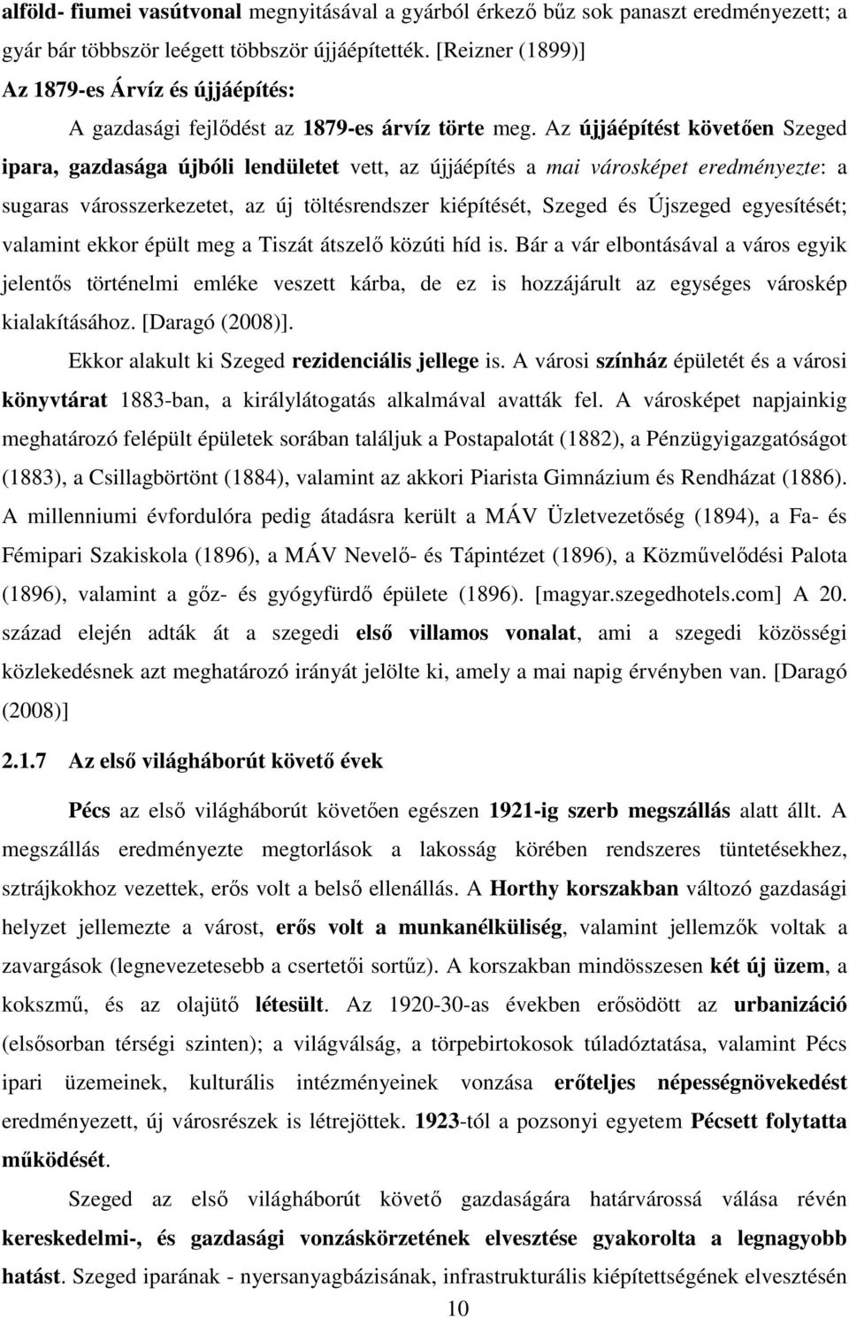 Az újjáépítést követően Szeged ipara, gazdasága újbóli lendületet vett, az újjáépítés a mai városképet eredményezte: a sugaras városszerkezetet, az új töltésrendszer kiépítését, Szeged és Újszeged