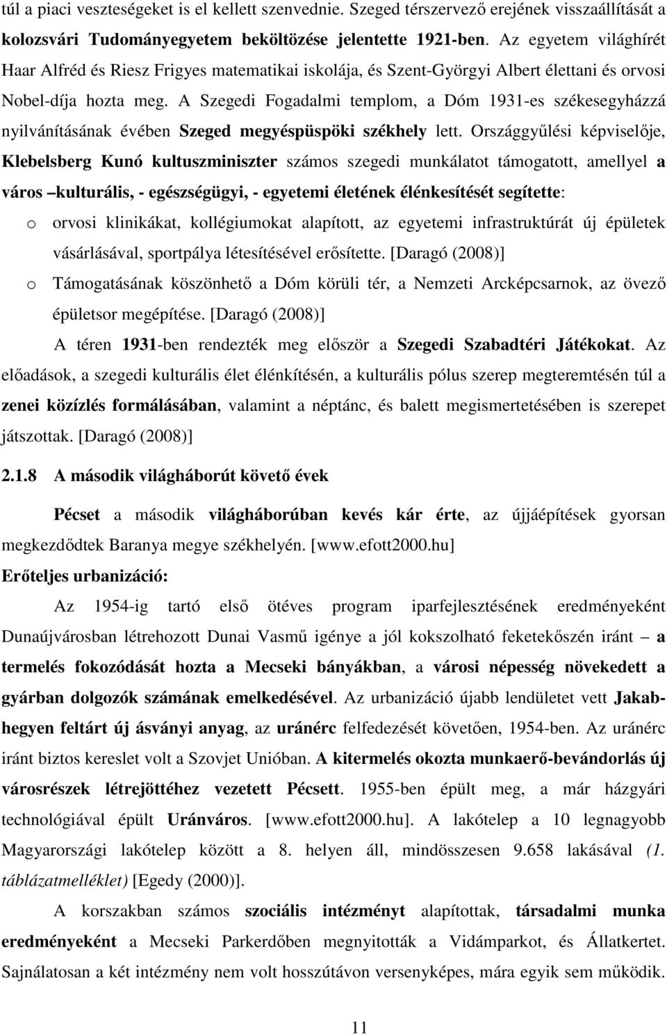 A Szegedi Fogadalmi templom, a Dóm 1931-es székesegyházzá nyilvánításának évében Szeged megyéspüspöki székhely lett.