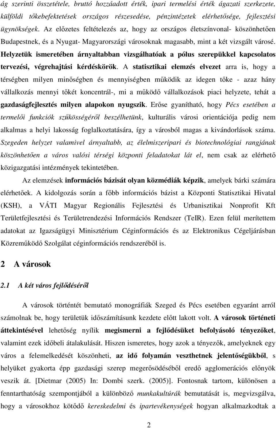 Helyzetük ismeretében árnyaltabban vizsgálhatóak a pólus szerepükkel kapcsolatos tervezési, végrehajtási kérdéskörök.