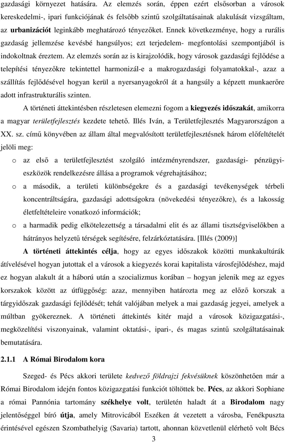 Ennek következménye, hogy a rurális gazdaság jellemzése kevésbé hangsúlyos; ezt terjedelem- megfontolási szempontjából is indokoltnak éreztem.