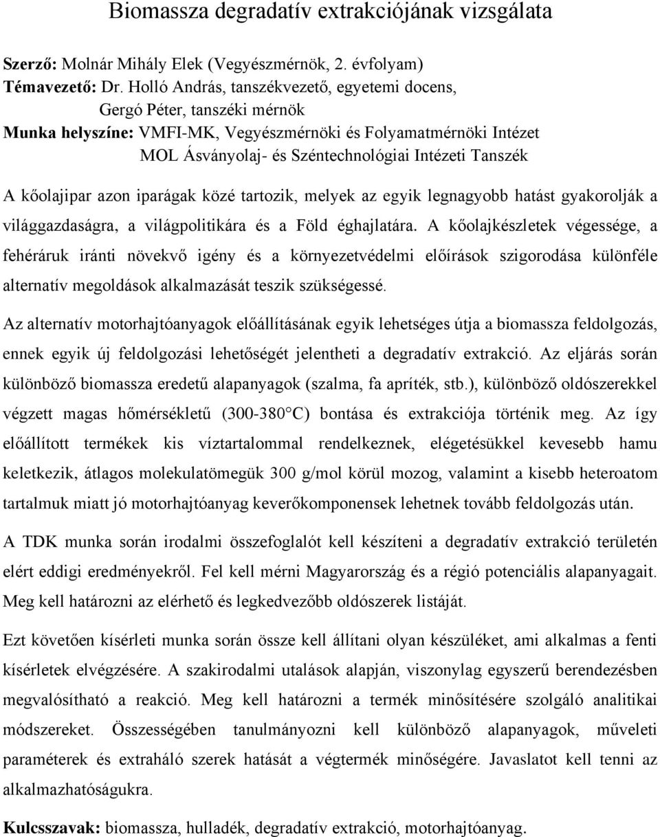 kőolajipar azon iparágak közé tartozik, melyek az egyik legnagyobb hatást gyakorolják a világgazdaságra, a világpolitikára és a Föld éghajlatára.