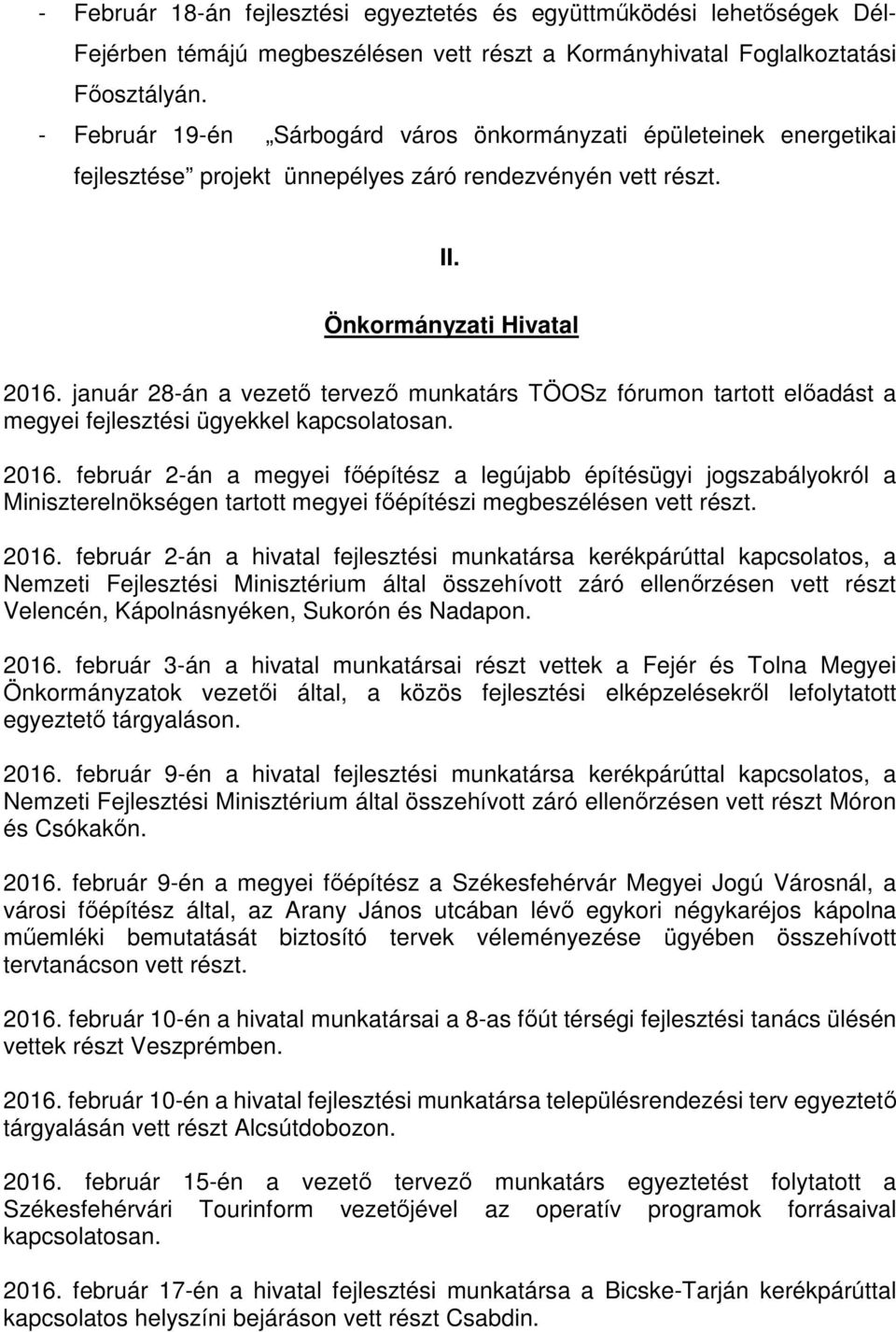 január 28-án a vezető tervező munkatárs TÖOSz fórumon tartott előadást a megyei fejlesztési ügyekkel kapcsolatosan. 2016.