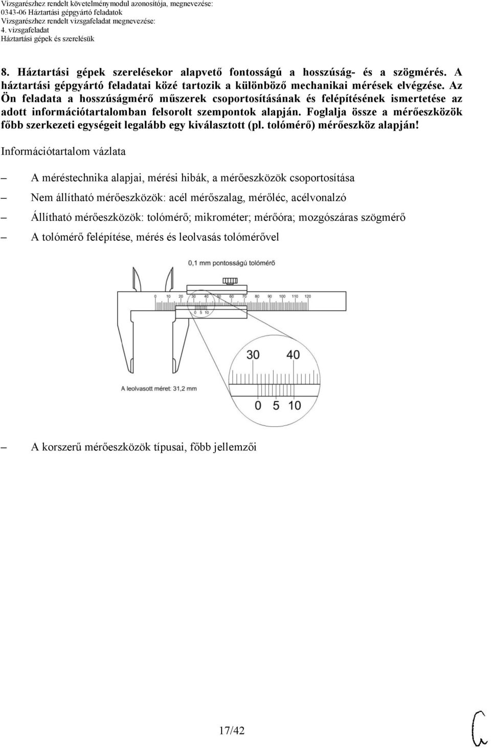 Foglalja össze a mérőeszközök főbb szerkezeti egységeit legalább egy kiválasztott (pl. tolómérő) mérőeszköz alapján!