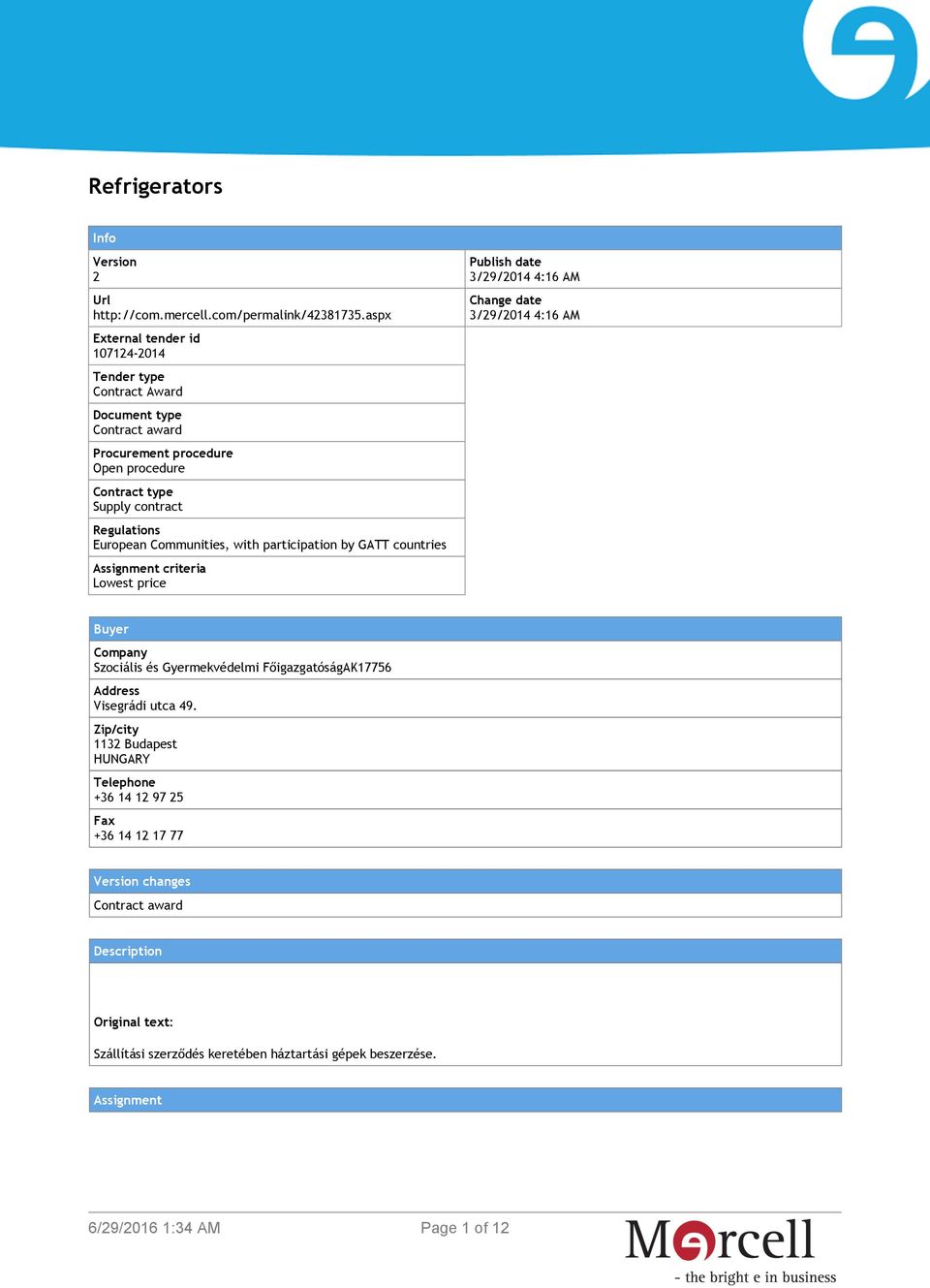 European Communities, with participation by GATT countries Assignment criteria Lowest price Publish date 3/29/2014 4:16 AM Change date 3/29/2014 4:16 AM Buyer Company Szociális