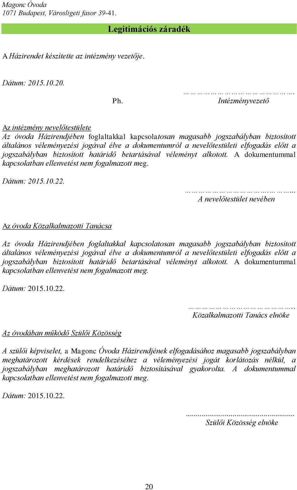 nevelőtestületi elfogadás előtt a jogszabályban biztosított határidő betartásával véleményt alkotott. A dokumentummal kapcsolatban ellenvetést nem fogalmazott meg. Dátum: 2015.10.22.