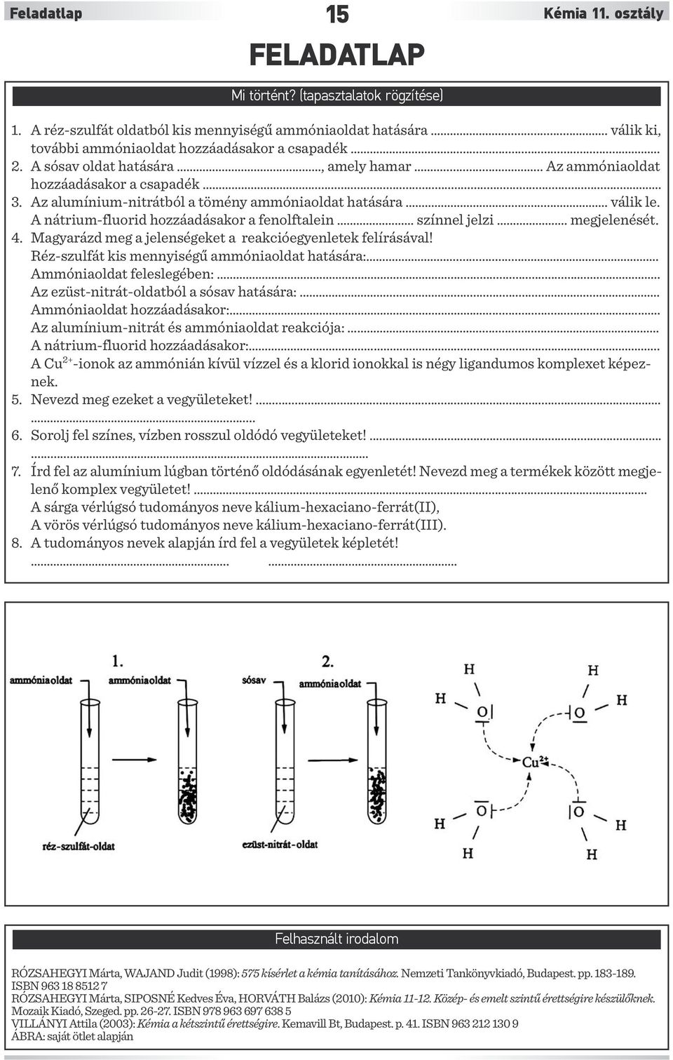 Az alumínium-nitrátból a tömény ammóniaoldat hatására.... válik le. A nátrium-fluorid hozzáadásakor a fenolftalein színnel jelzi. megjelenését. 4.