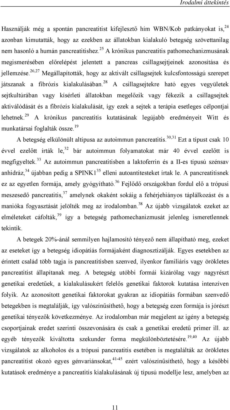 26,27 Megállapították, hogy az aktivált csillagsejtek kulcsfontosságú szerepet játszanak a fibrózis kialakulásában.