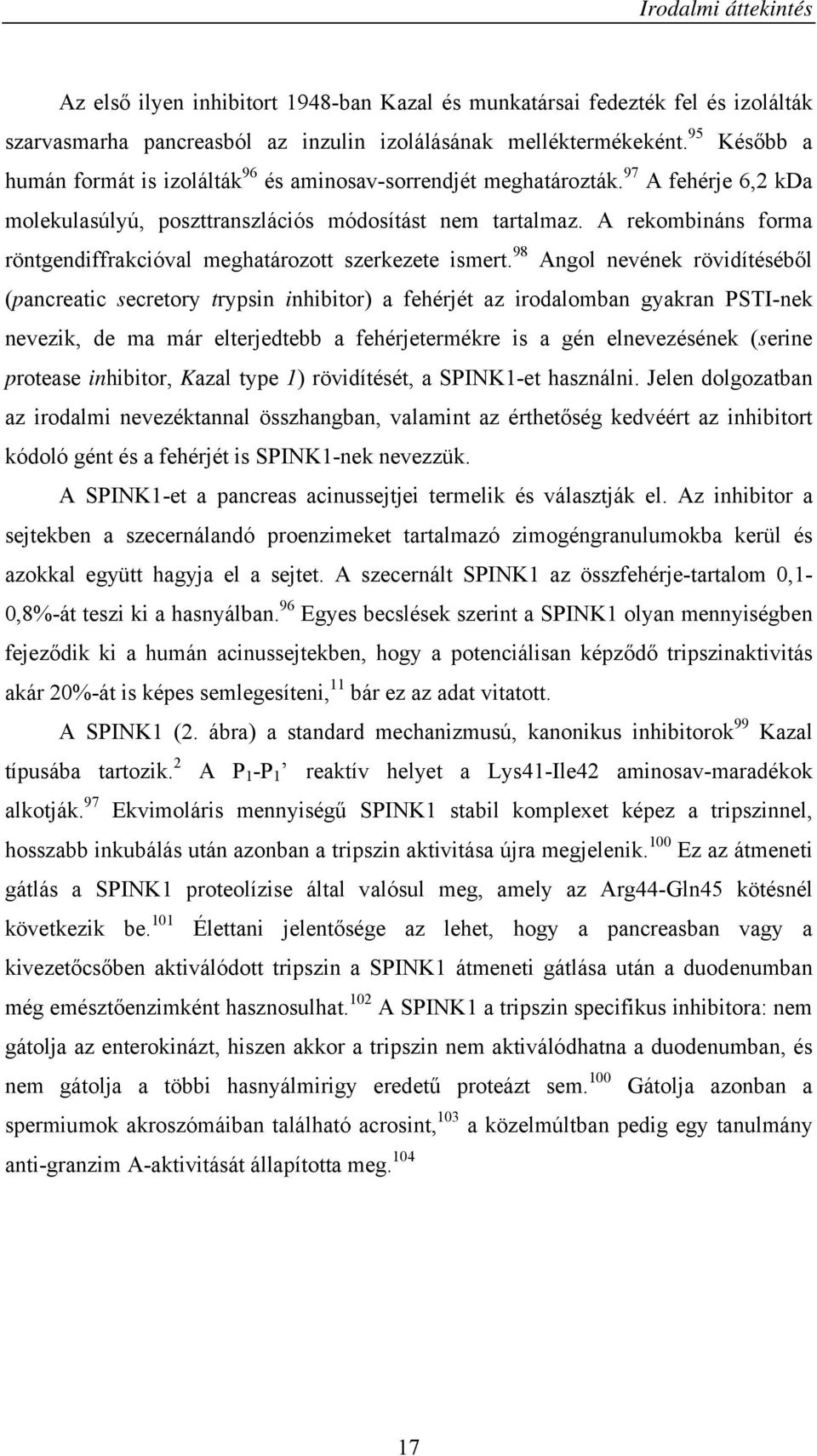 A rekombináns forma röntgendiffrakcióval meghatározott szerkezete ismert.