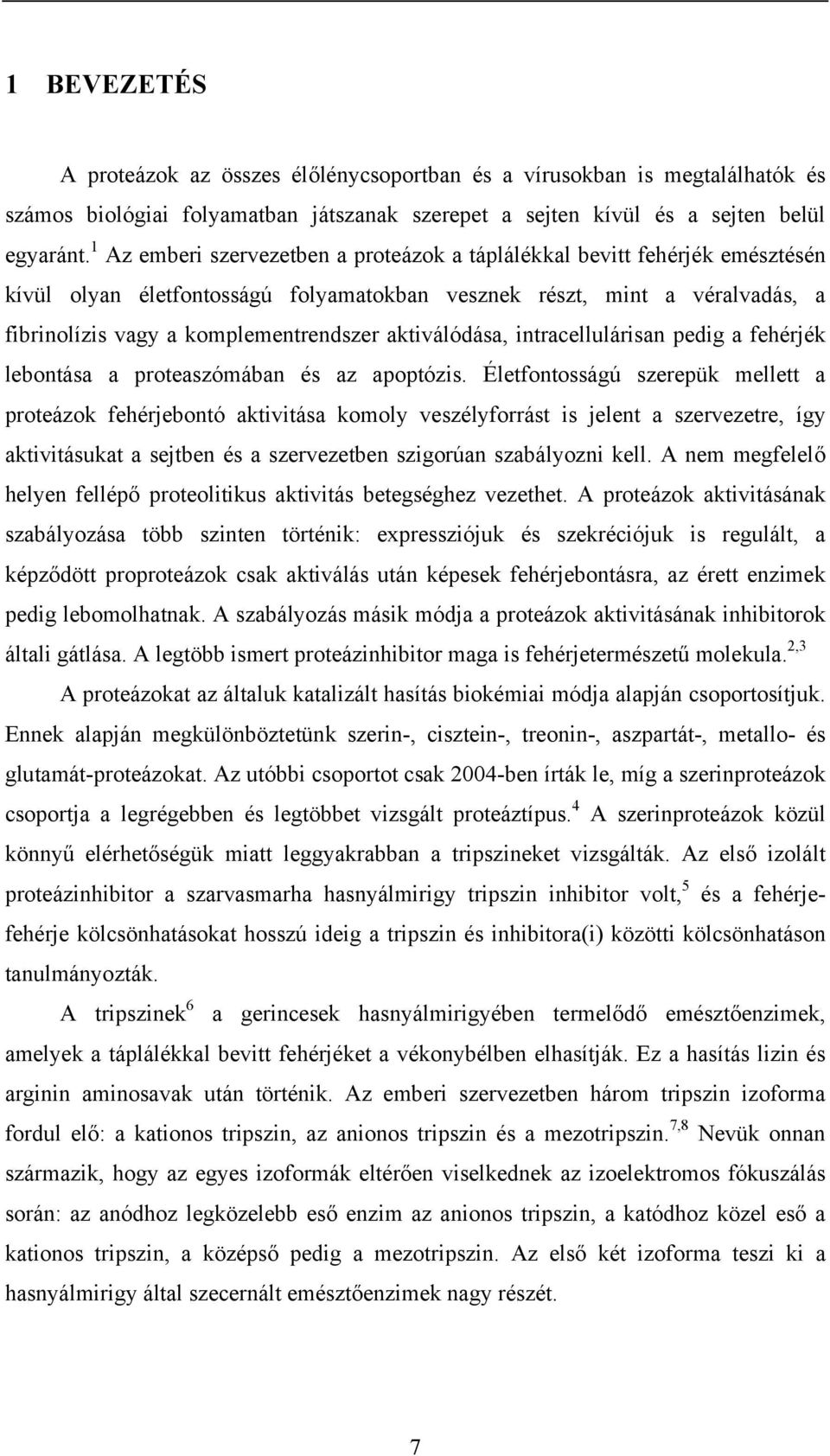 aktiválódása, intracellulárisan pedig a fehérjék lebontása a proteaszómában és az apoptózis.