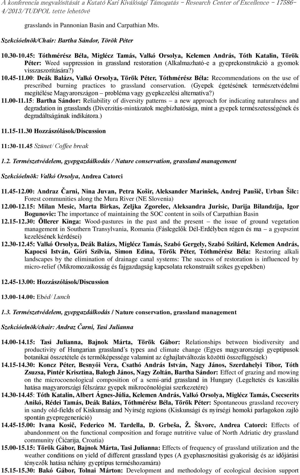 ) 10.45-11.00: Deák Balázs, Valkó Orsolya, Török Péter, Tóthmérész Béla: Recommendations on the use of prescribed burning practices to grassland conservation.