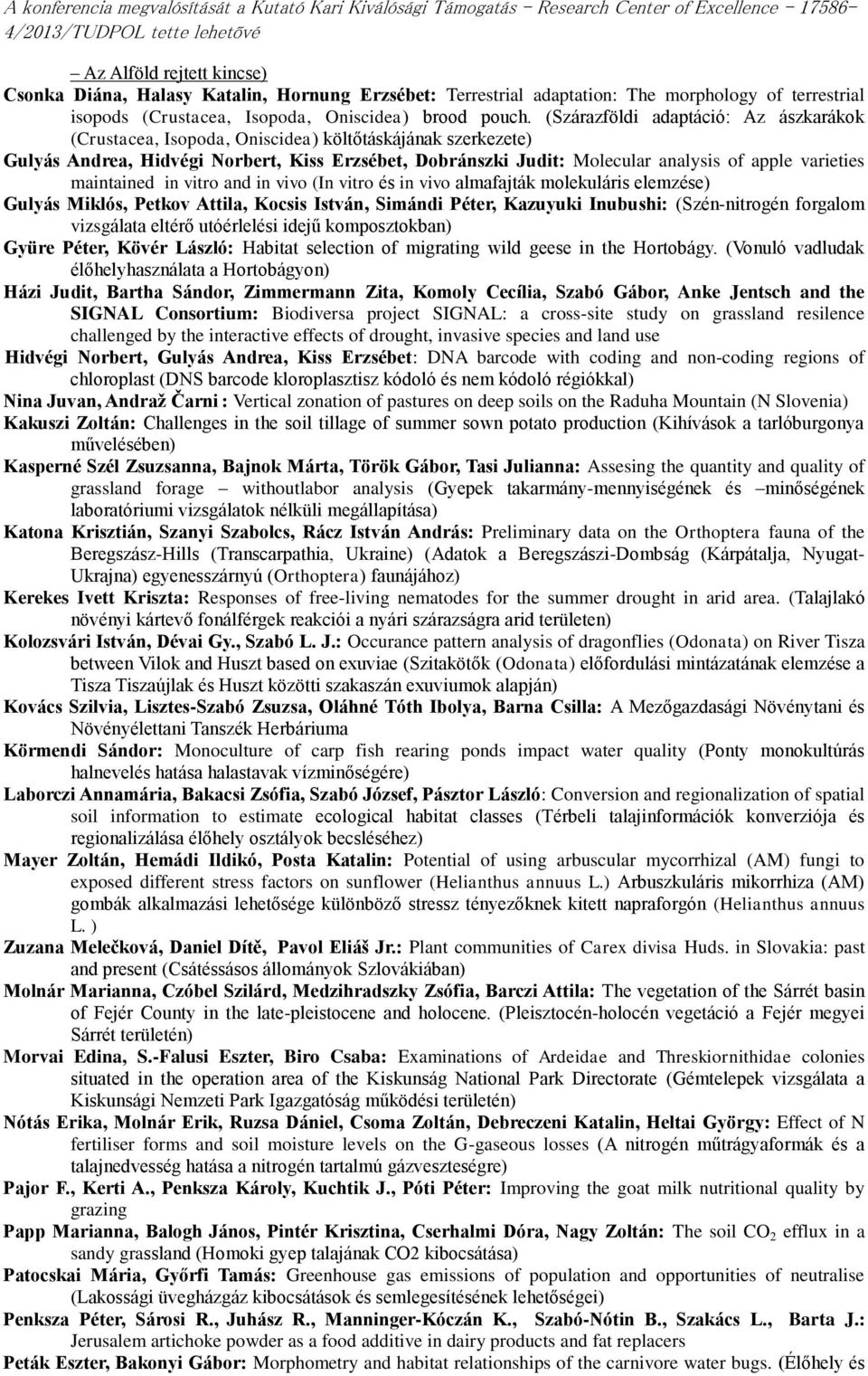 varieties maintained in vitro and in vivo (In vitro és in vivo almafajták molekuláris elemzése) Gulyás Miklós, Petkov Attila, Kocsis István, Simándi Péter, Kazuyuki Inubushi: (Szén-nitrogén forgalom