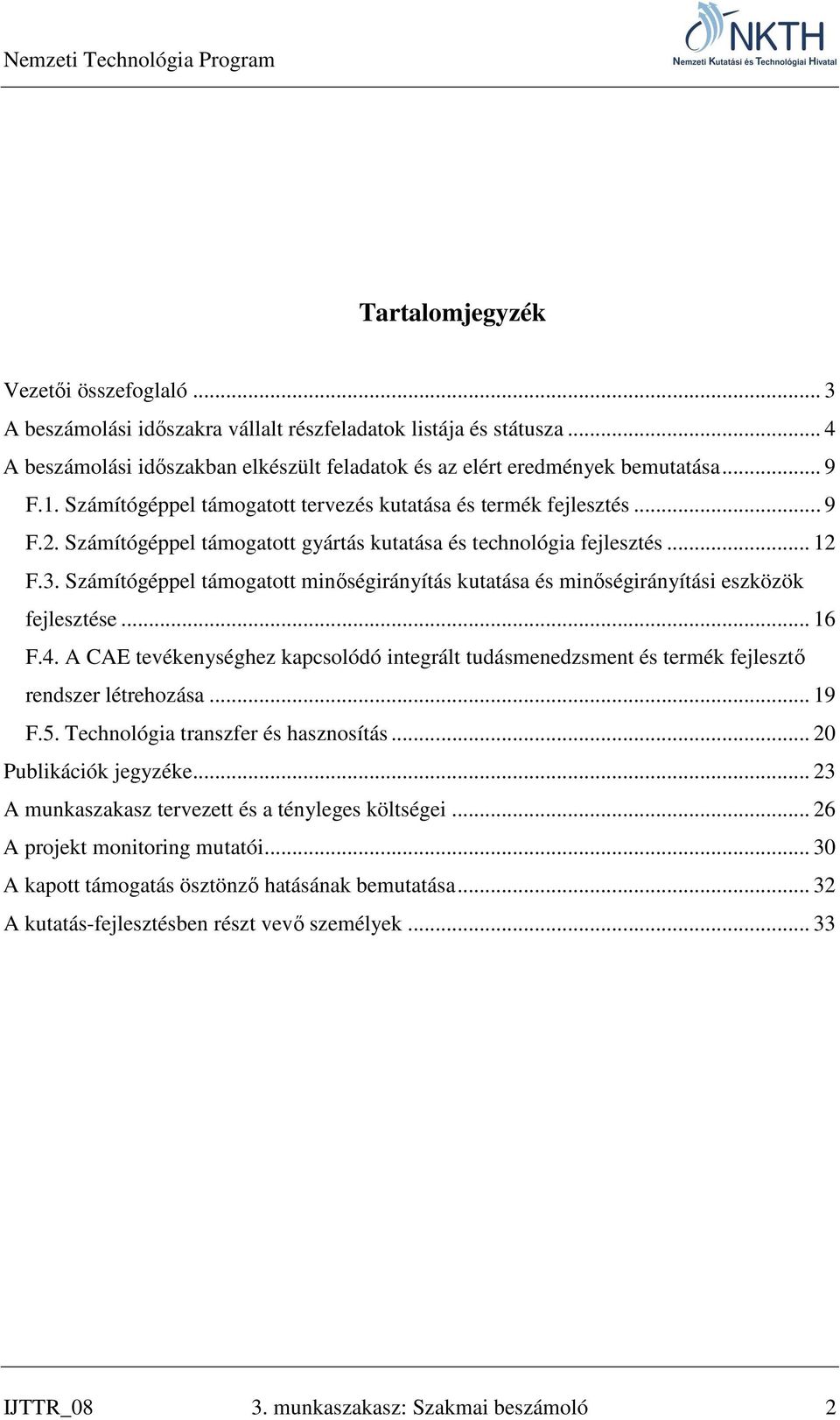 Számítógéppel támogatott minőségirányítás kutatása és minőségirányítási eszközök fejlesztése... 16 F.4.