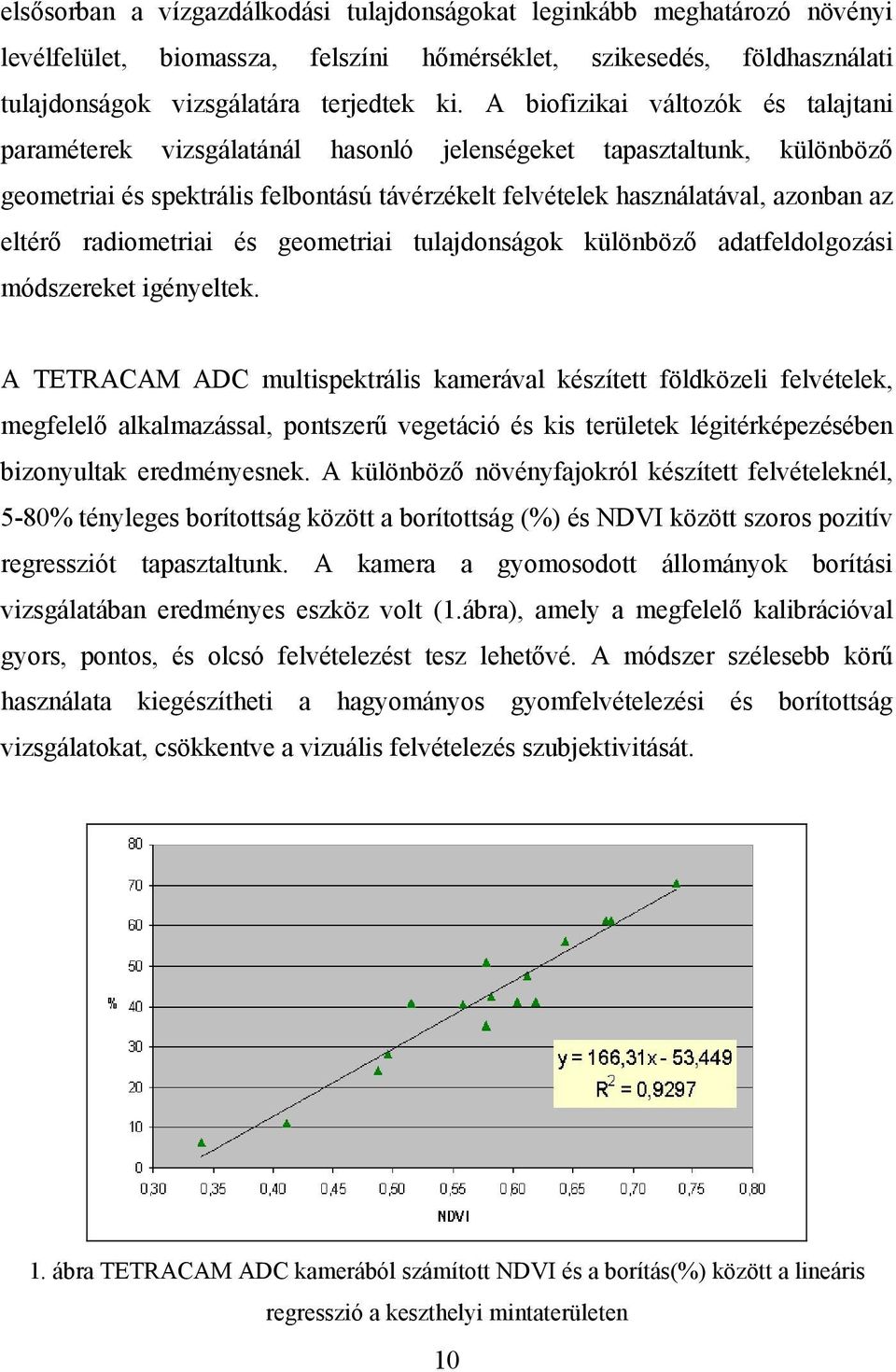 radiometriai és geometriai tulajdonságok különböző adatfeldolgozási módszereket igényeltek.