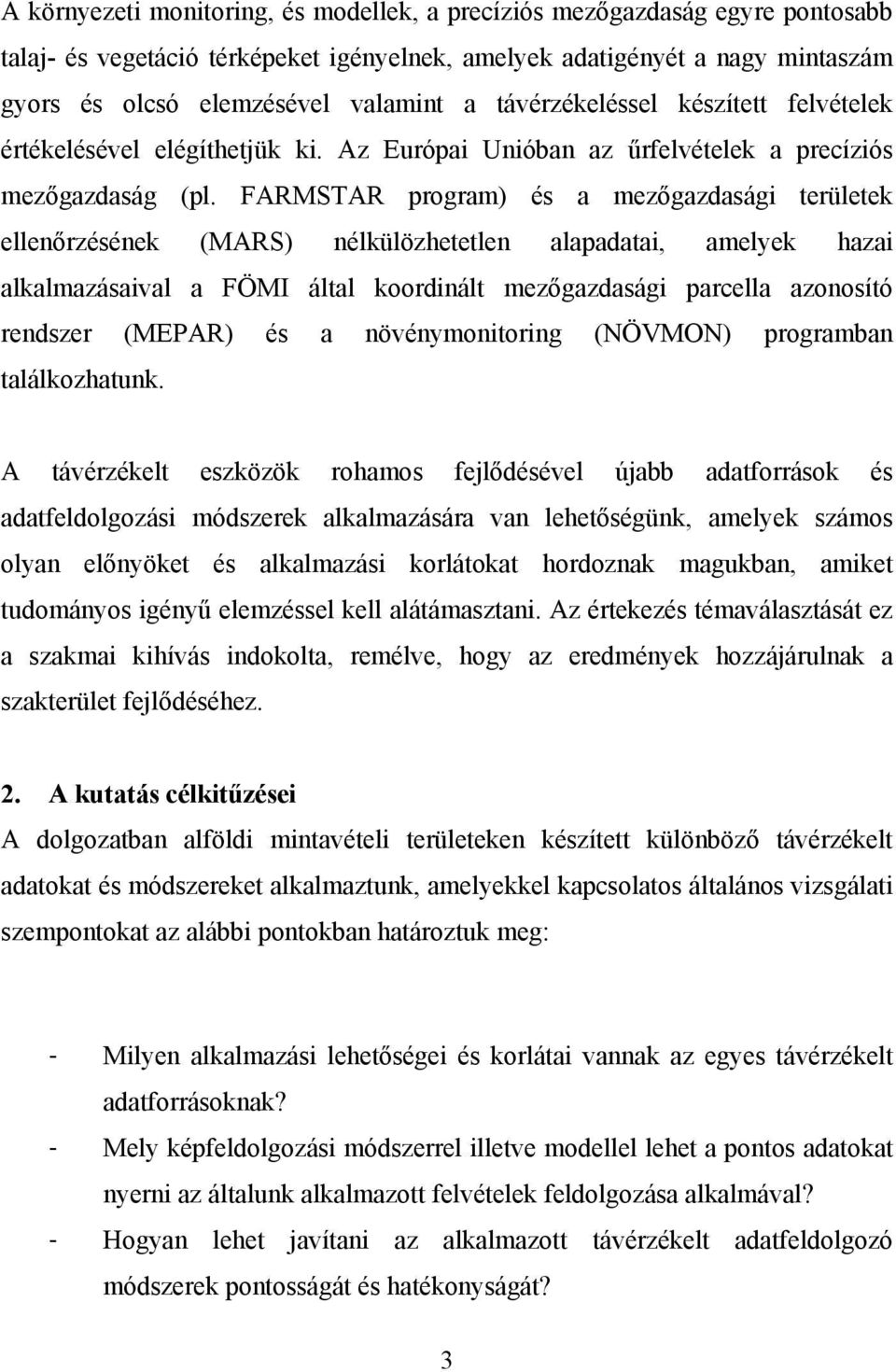 FARMSTAR program) és a mezőgazdasági területek ellenőrzésének (MARS) nélkülözhetetlen alapadatai, amelyek hazai alkalmazásaival a FÖMI által koordinált mezőgazdasági parcella azonosító rendszer