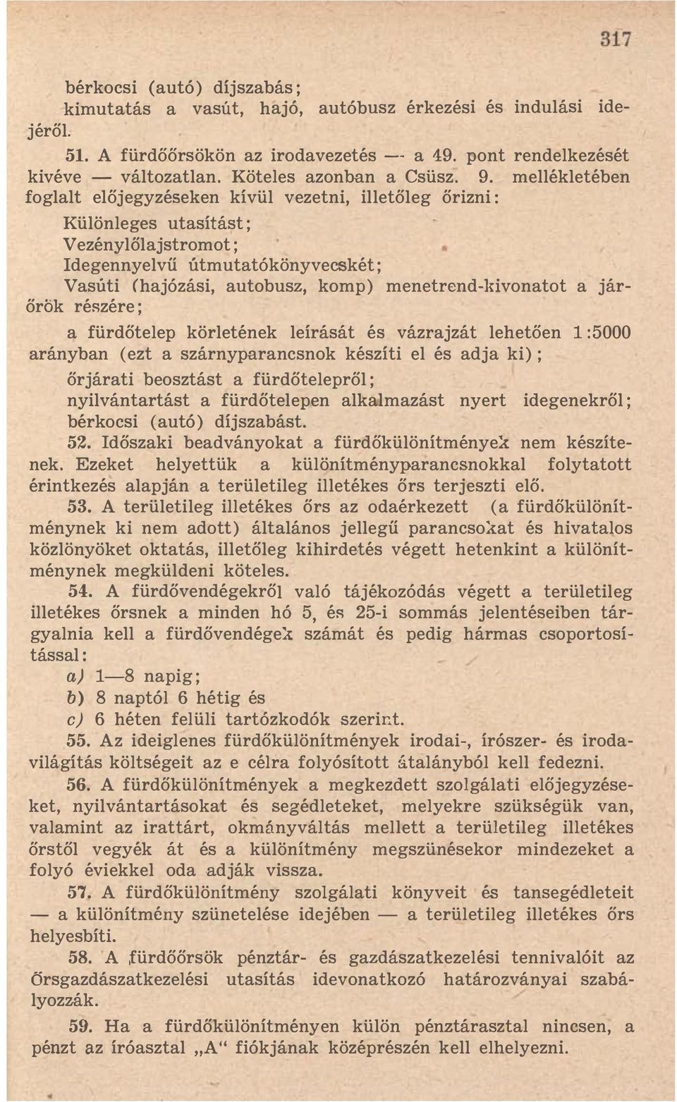 mellékletében foglalt előjegyzéseken kívül vezetni, illetőleg őrizni: Különleges utasítást; Vezénylőlajstromot; degennyelvű útmutatókönyvecskét ; Vasúti (hajózási, autobusz, komp) menetrend-ldvonatot