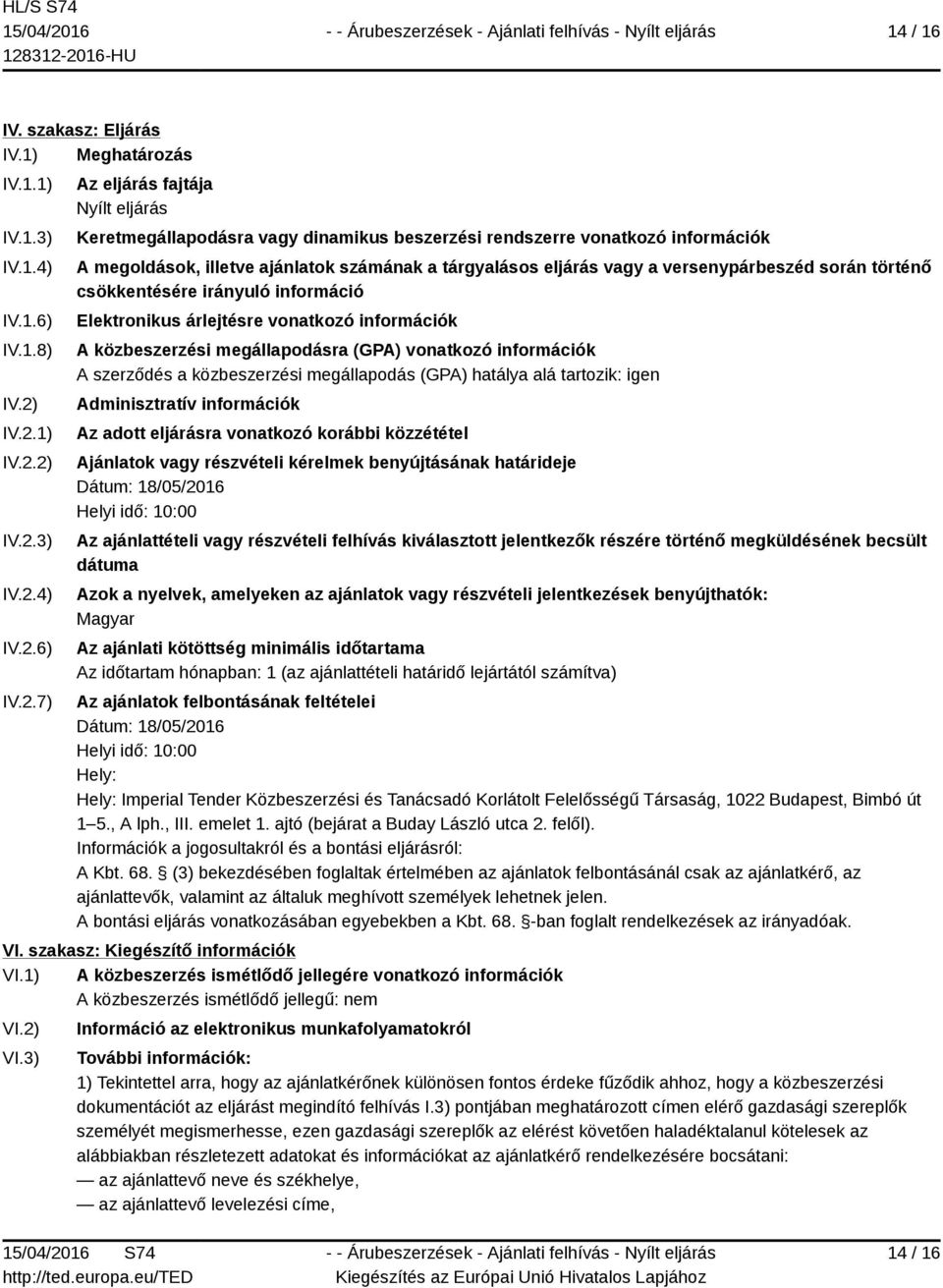 számának a tárgyalásos eljárás vagy a versenypárbeszéd során történő csökkentésére irányuló információ Elektronikus árlejtésre vonatkozó információk A közbeszerzési megállapodásra (GPA) vonatkozó