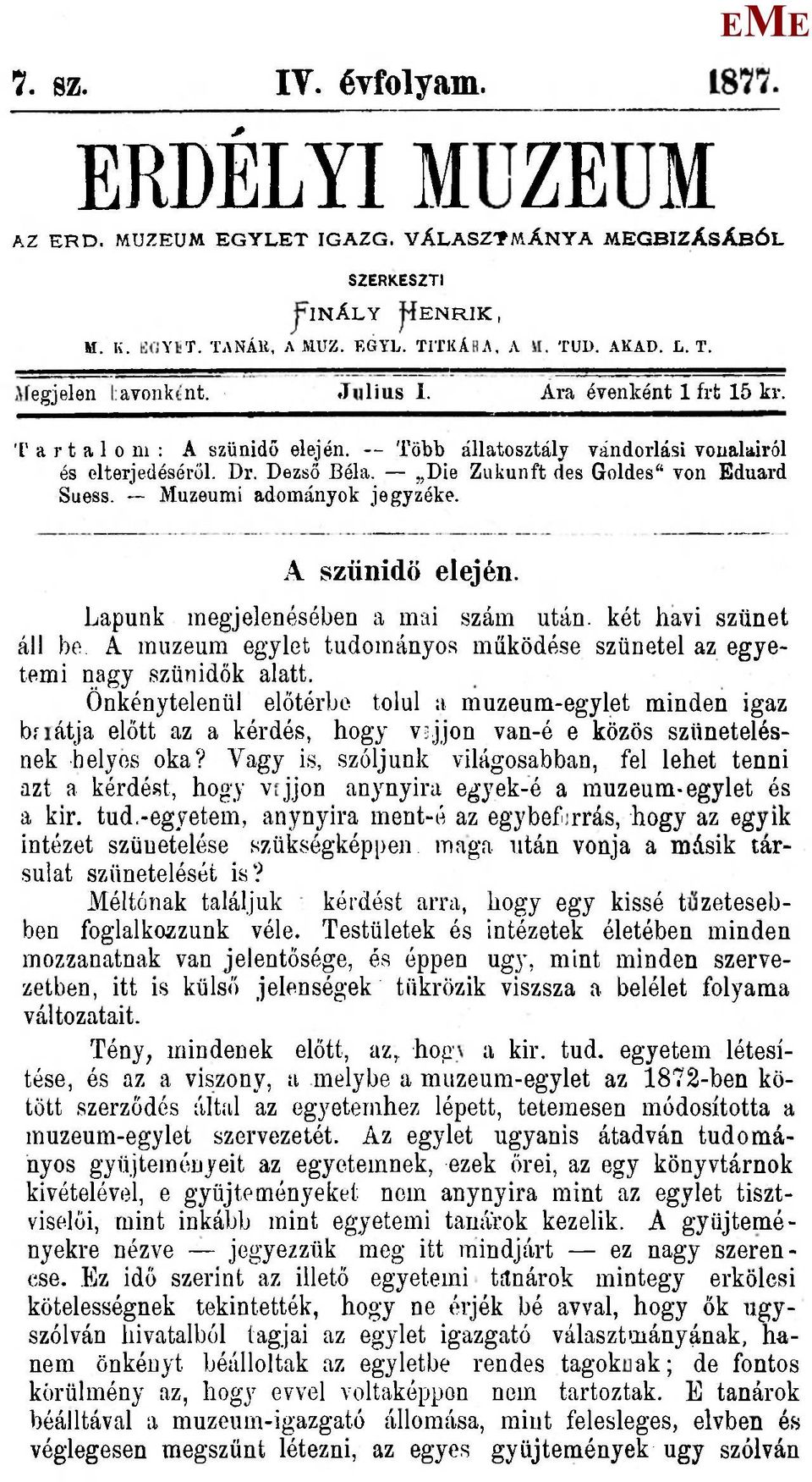 A szünidő elején. Lapunk megjelenésében a mai szám után. két havi szünet áll be A muzeum egylet tudományos működése szünetel az egyetemi nagy szünidők alatt.