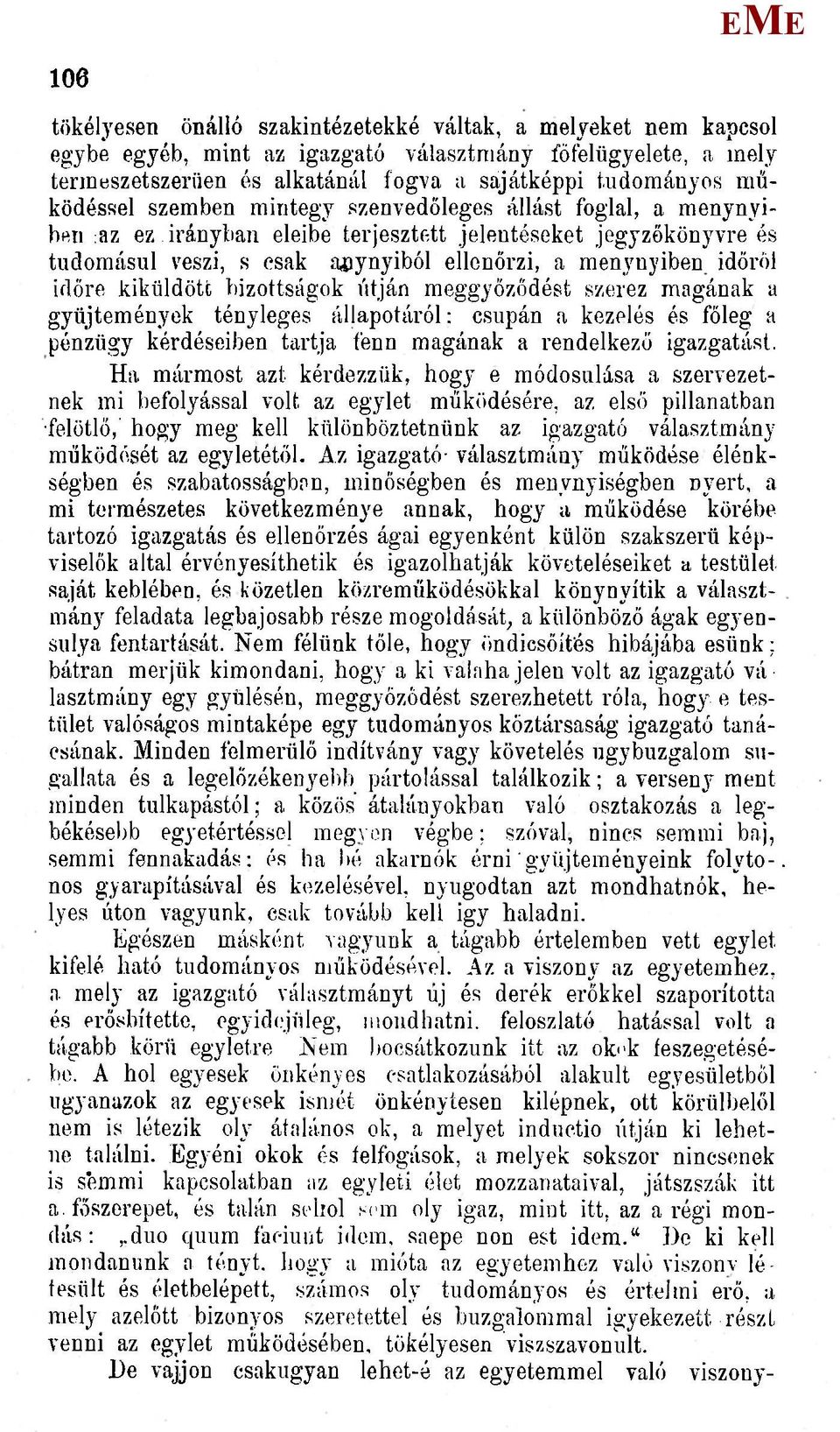 menynyiben időről időre kiküldött bizottságok útján meggyőződést szerez magának a gyűjtemények tényleges állapotáról: csupán a kezelés és főleg a pénzügy kérdéseiben tartja fenn magának a rendelkező