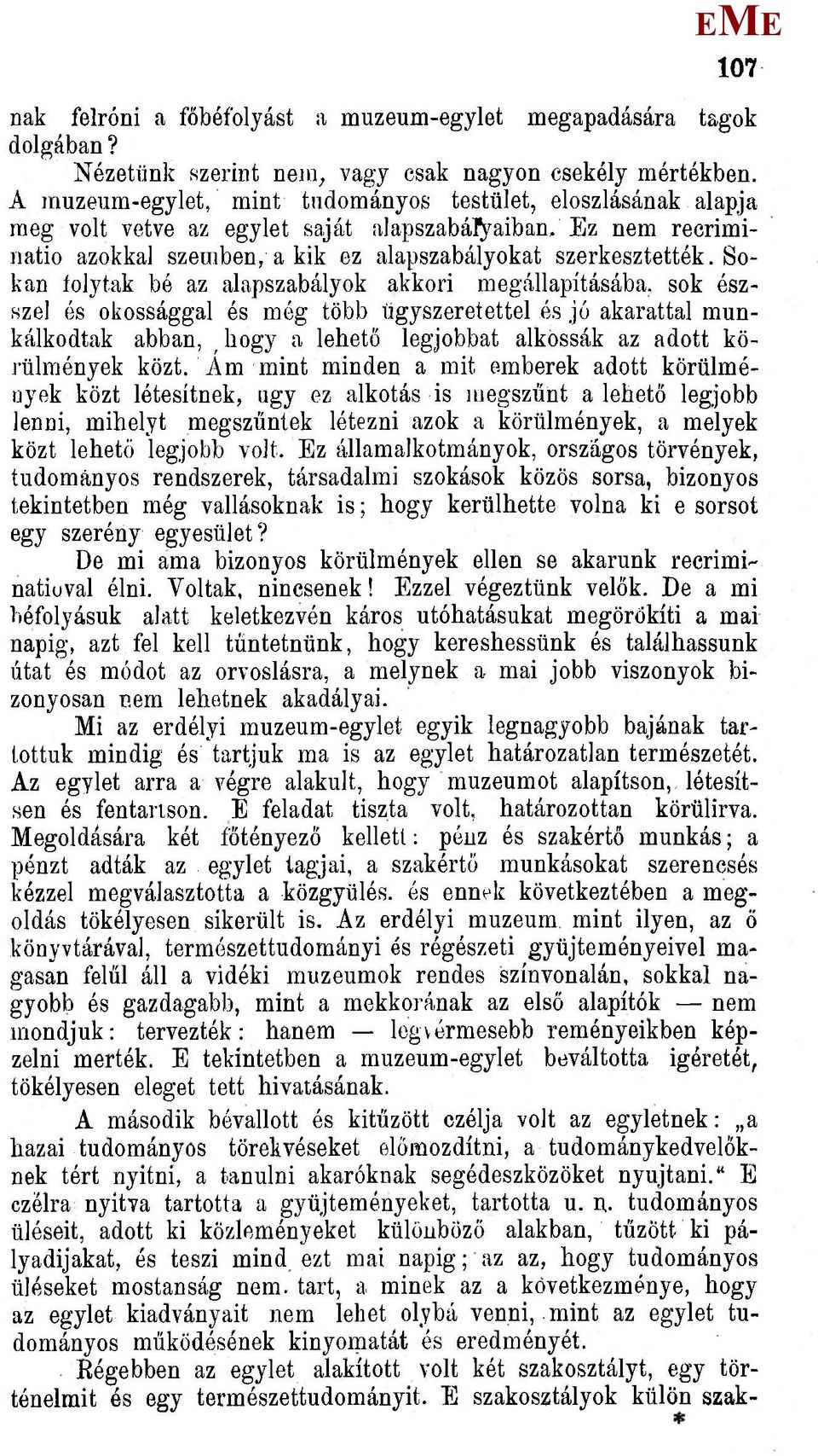 Sokan folytak bó az alapszabályok akkori megállapításába, sok észszel ós okossággal és még több ügyszeretettel ós jó akarattal munkálkodtak abban,,liogy a lehető legjobbat alkossák az adott