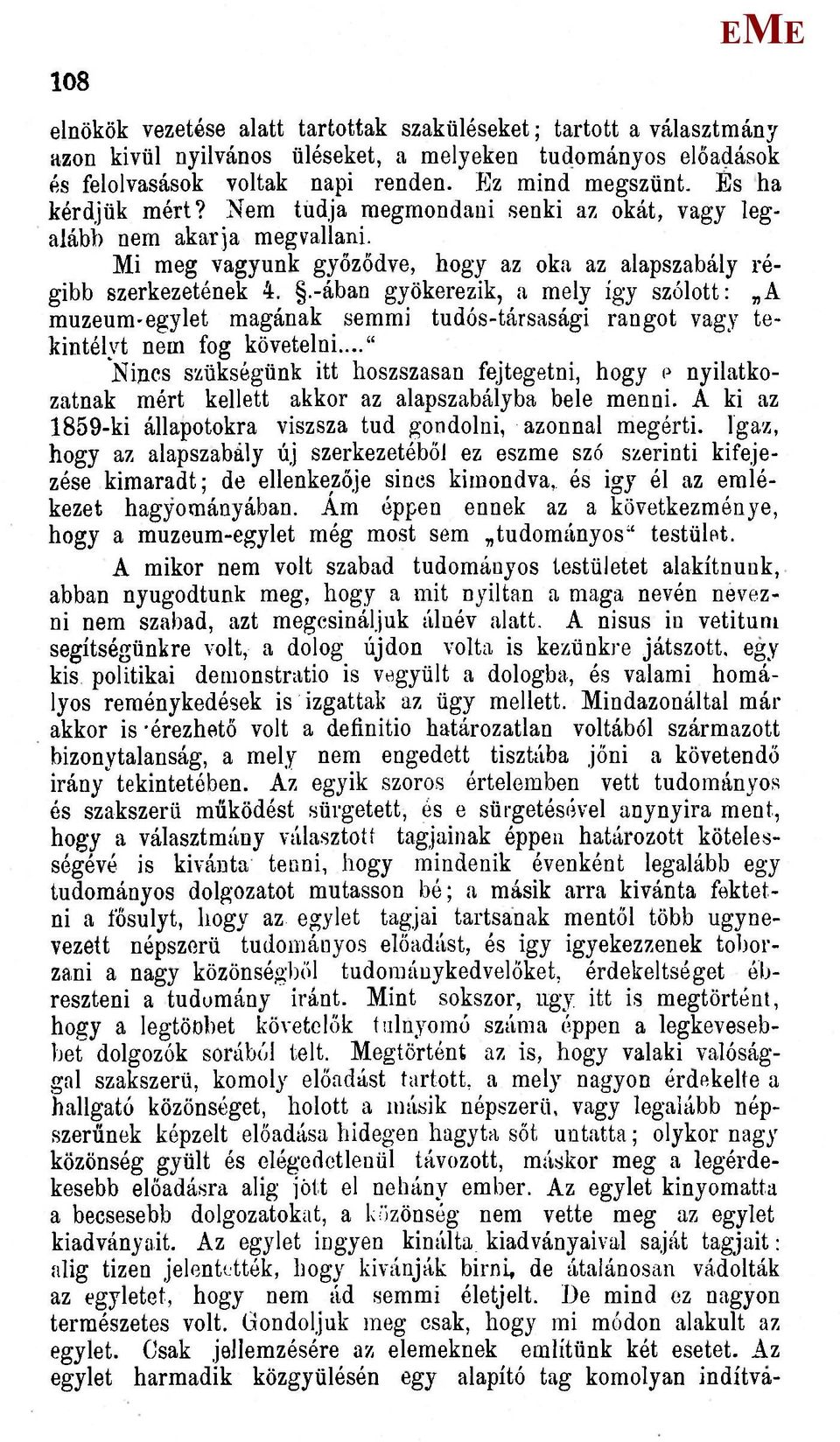 .-ában gyökerezik, a mely így szólott: A muzeum-egylet magának semmi tudós-társasági rangot vagy tekintélyt nem fog követelni.