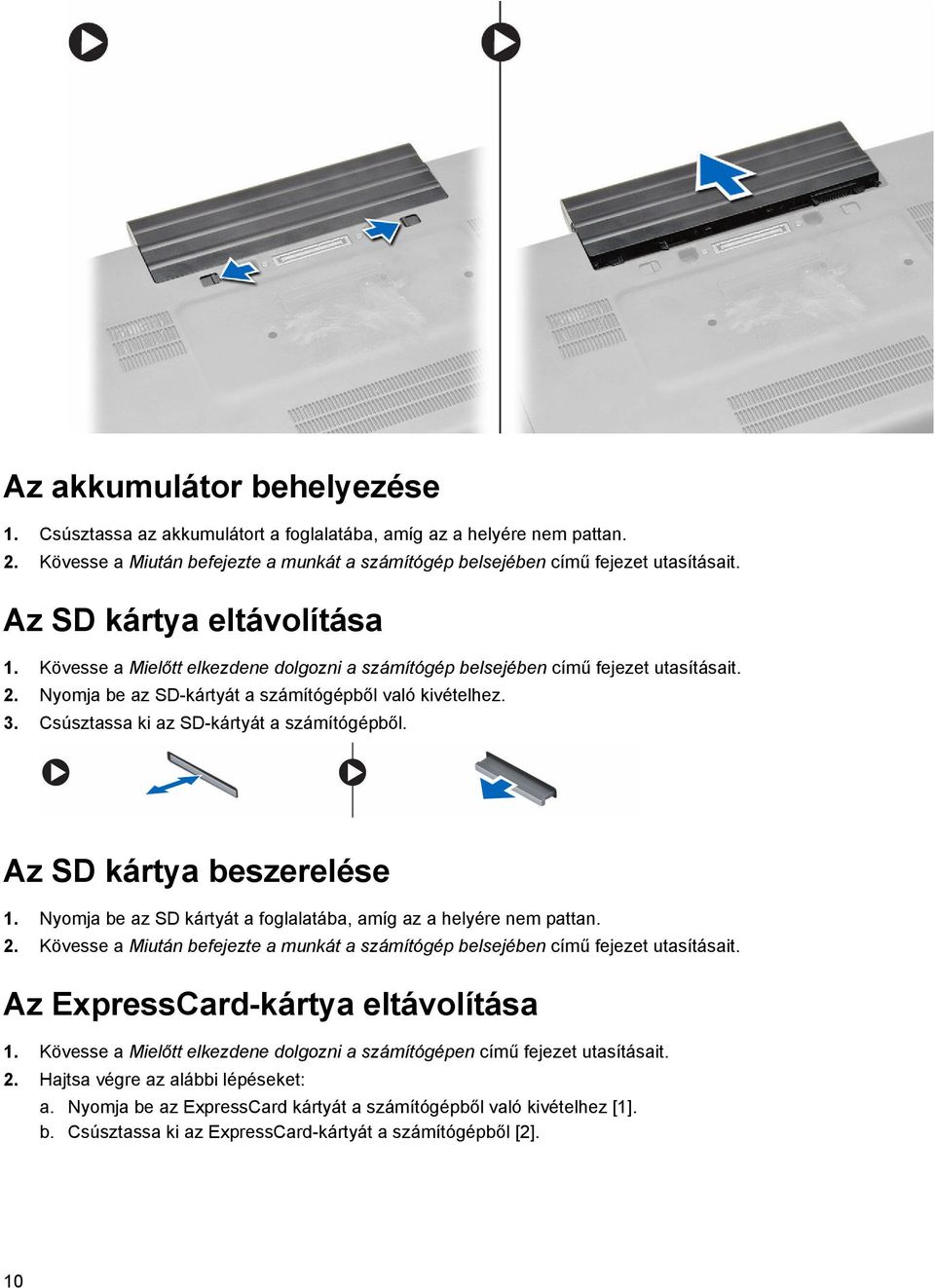 Csúsztassa ki az SD-kártyát a számítógépből. Az SD kártya beszerelése 1. Nyomja be az SD kártyát a foglalatába, amíg az a helyére nem pattan. 2.