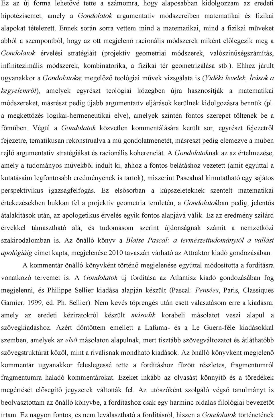 geometriai módszerek, valószínűségszámítás, infinitezimális módszerek, kombinatorika, a fizikai tér geometrizálása stb.).