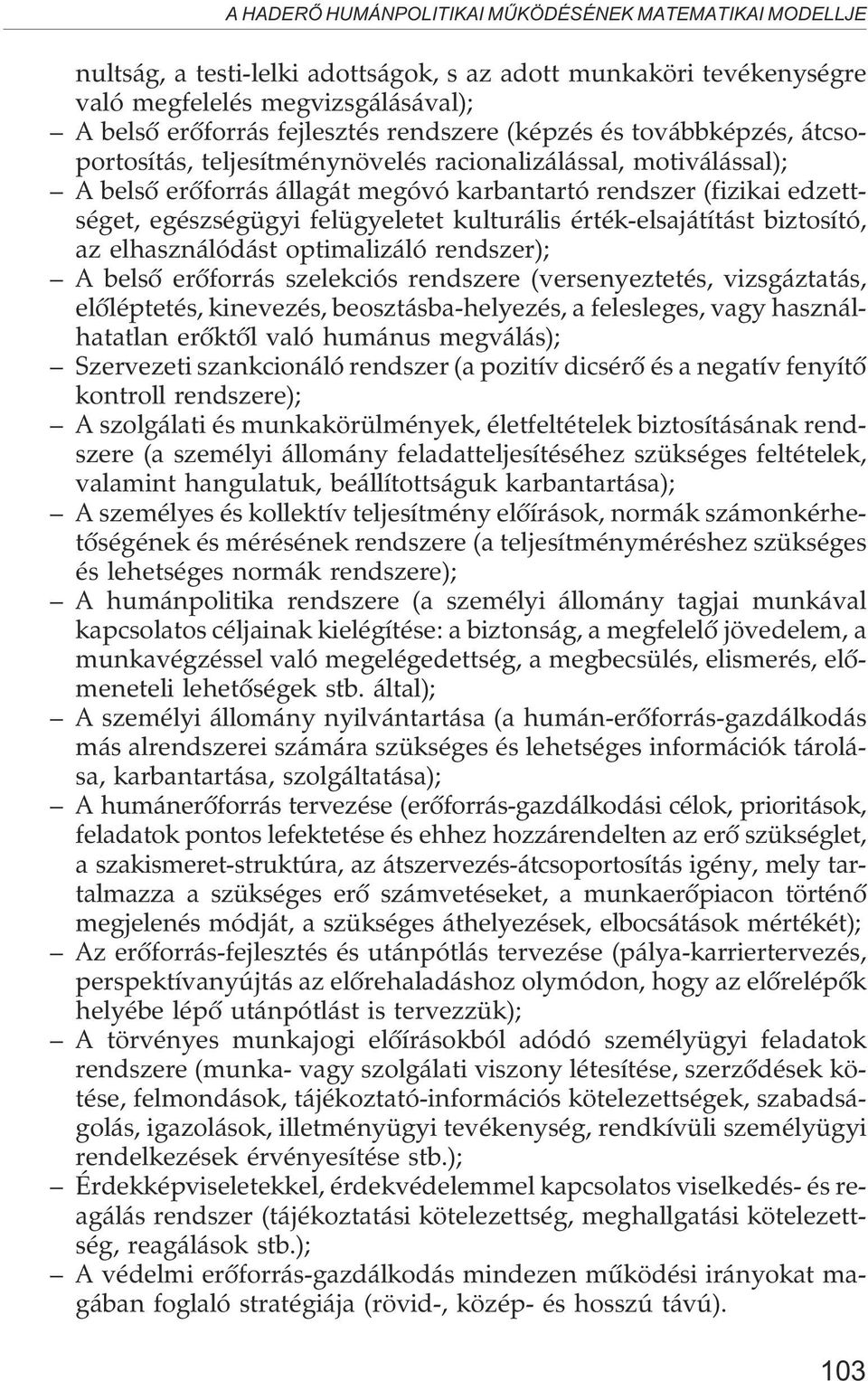 felügyeletet kulturális érték-elsajátítást biztosító, az elhasználódást optimalizáló rendszer); A belsõ erõforrás szelekciós rendszere (versenyeztetés, vizsgáztatás, elõléptetés, kinevezés,