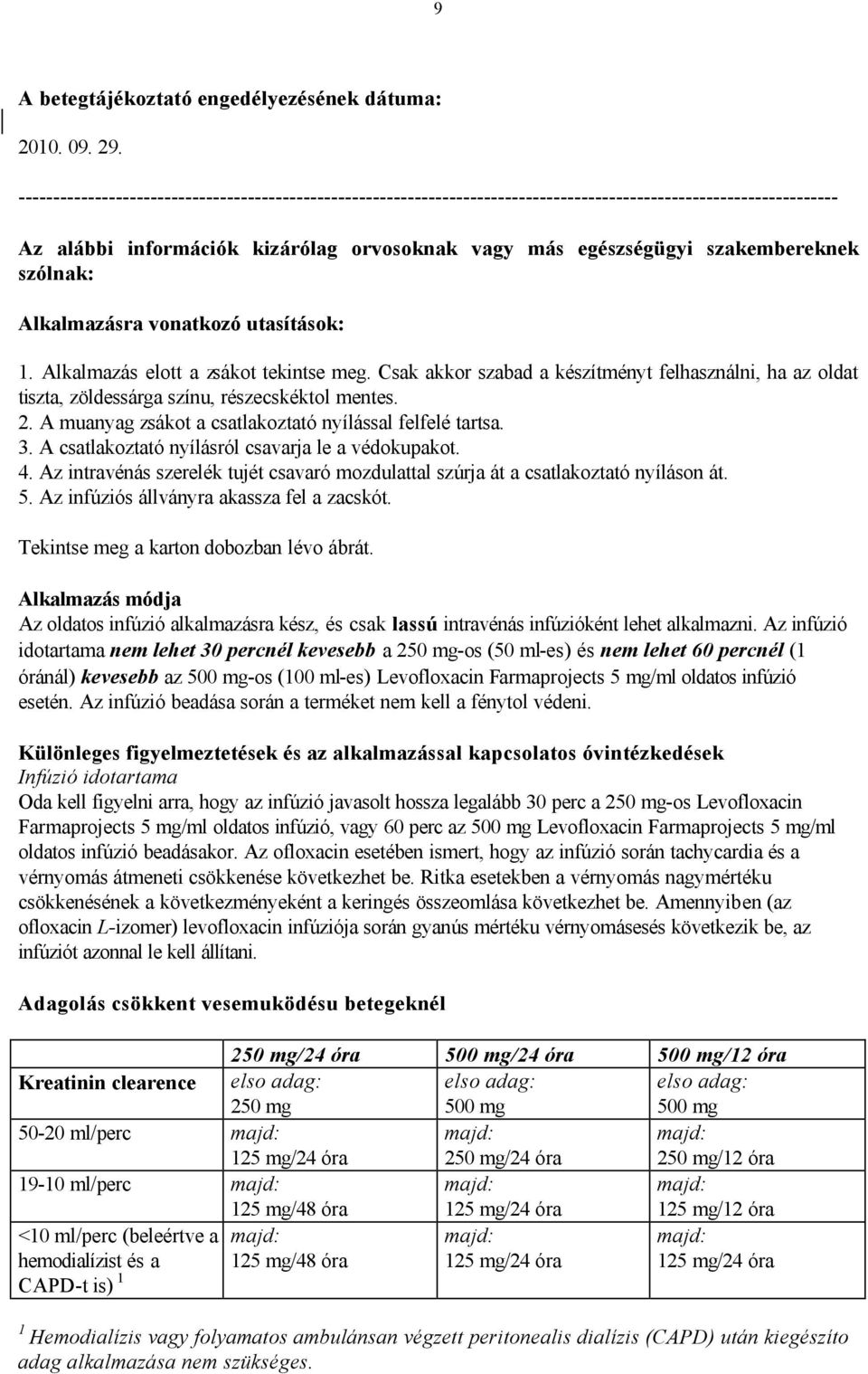 szólnak: Alkalmazásra vonatkozó utasítások: 1. Alkalmazás elott a zsákot tekintse meg. Csak akkor szabad a készítményt felhasználni, ha az oldat tiszta, zöldessárga színu, részecskéktol mentes. 2.