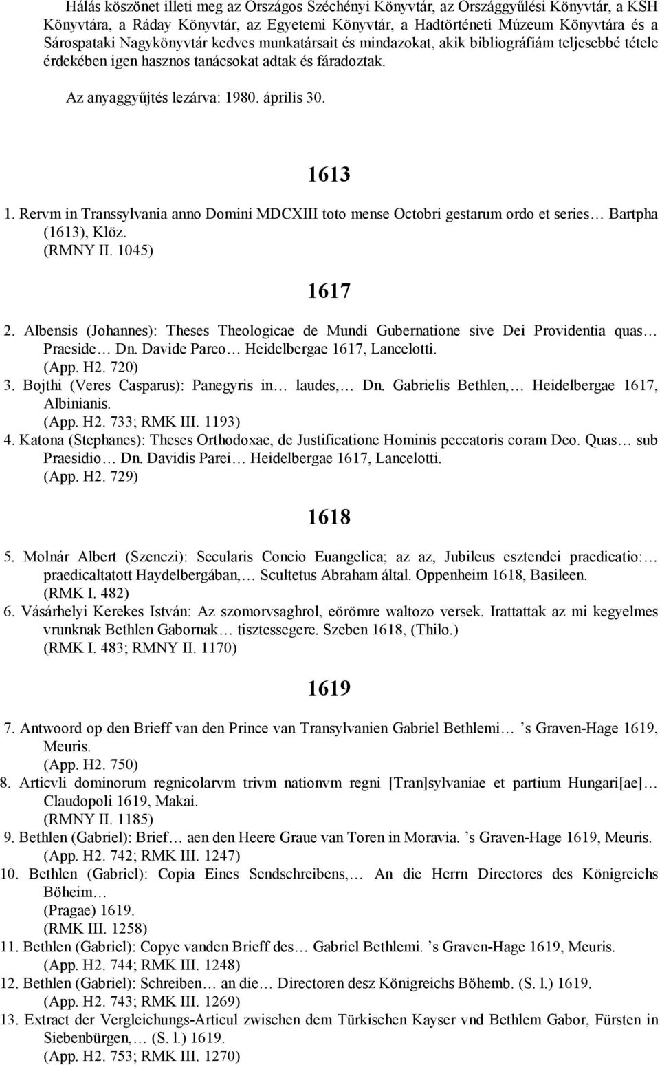 Rervm in Transsylvania anno Domini MDCXIII toto mense Octobri gestarum ordo et series Bartpha (1613), Klöz. (RMNY II. 1045) 1617 2.