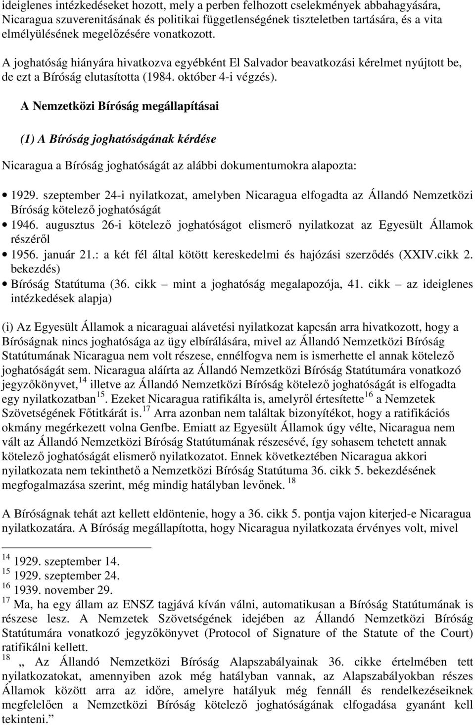 A Nemzetközi Bíróság megállapításai (1) A Bíróság joghatóságának kérdése Nicaragua a Bíróság joghatóságát az alábbi dokumentumokra alapozta: 1929.