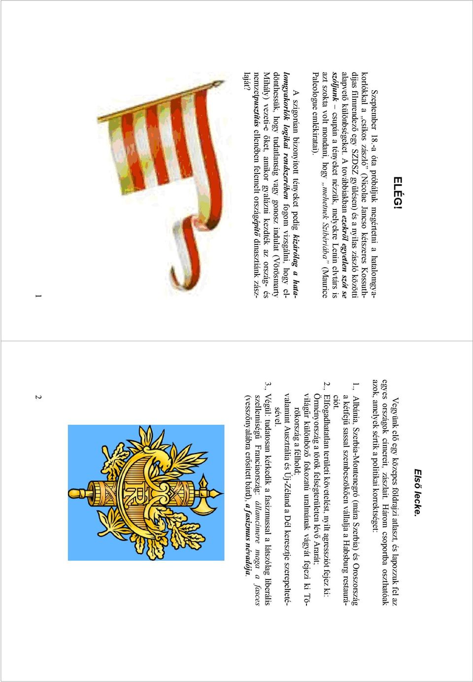 A továbbiakban ezekről egyetlen szót se szóljunk csupán a tényeket nézzük, melyekre Lenin elvtárs is azt szokta volt mondani, hogy mehetnek Szibériába (Maurice Paleologue emlékiratai).