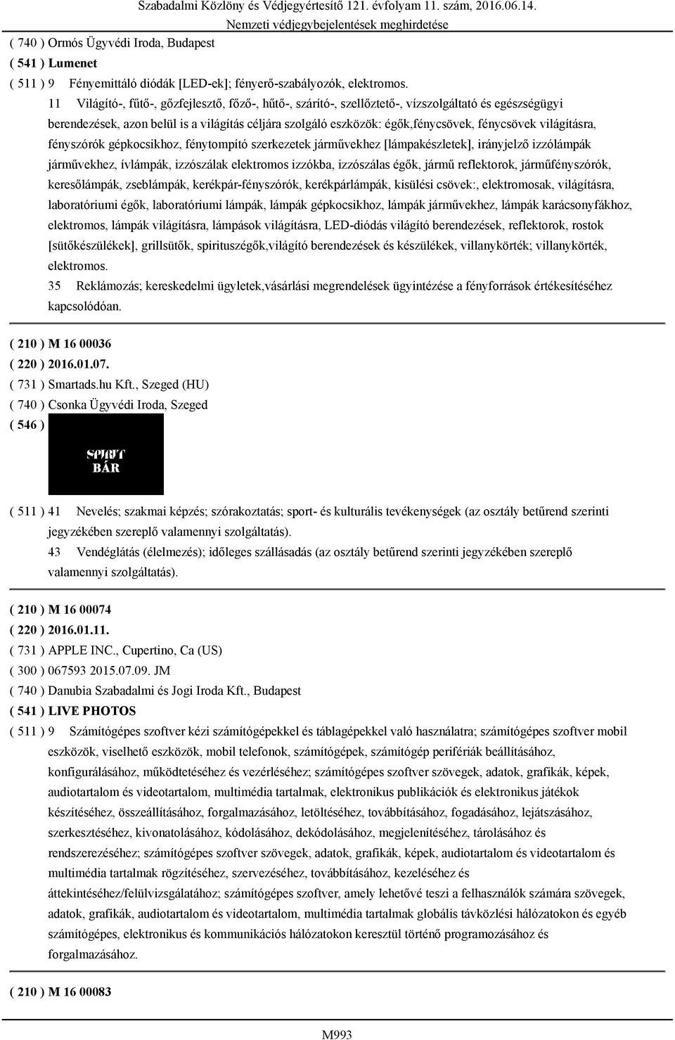 világításra, fényszórók gépkocsikhoz, fénytompító szerkezetek járművekhez [lámpakészletek], irányjelző izzólámpák járművekhez, ívlámpák, izzószálak elektromos izzókba, izzószálas égők, jármű