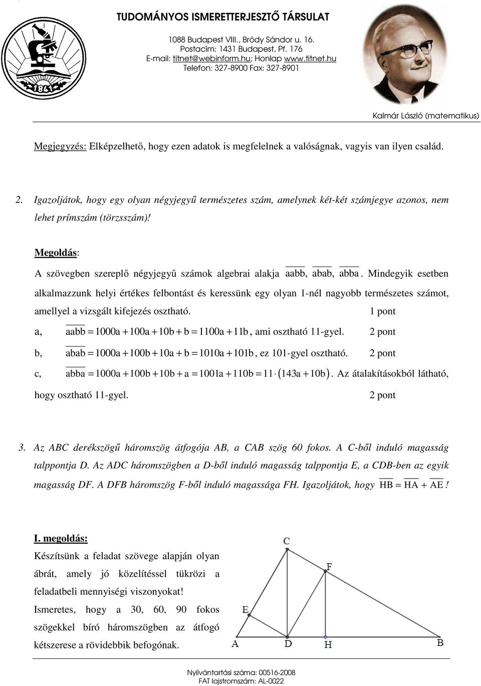 Megoldás: A szövegben szereplő négyjegyű számok algebrai alakja aabb, abab, abba.