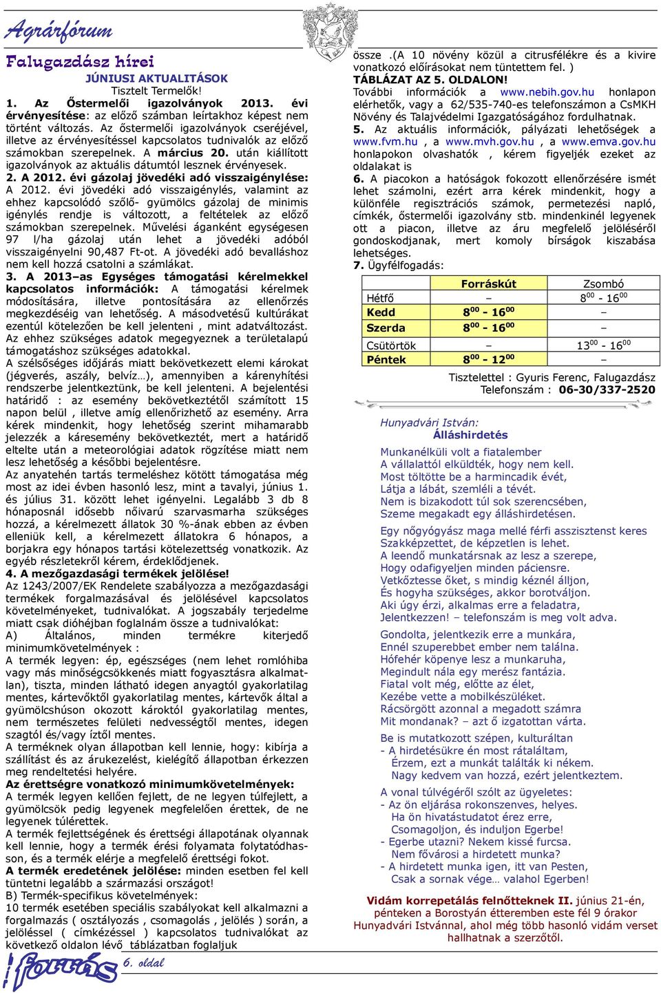 után kiállított igazolványok az aktuális dátumtól lesznek érvényesek. 2. A 2012. évi gázolaj jövedéki adó visszaigénylése: A 2012.