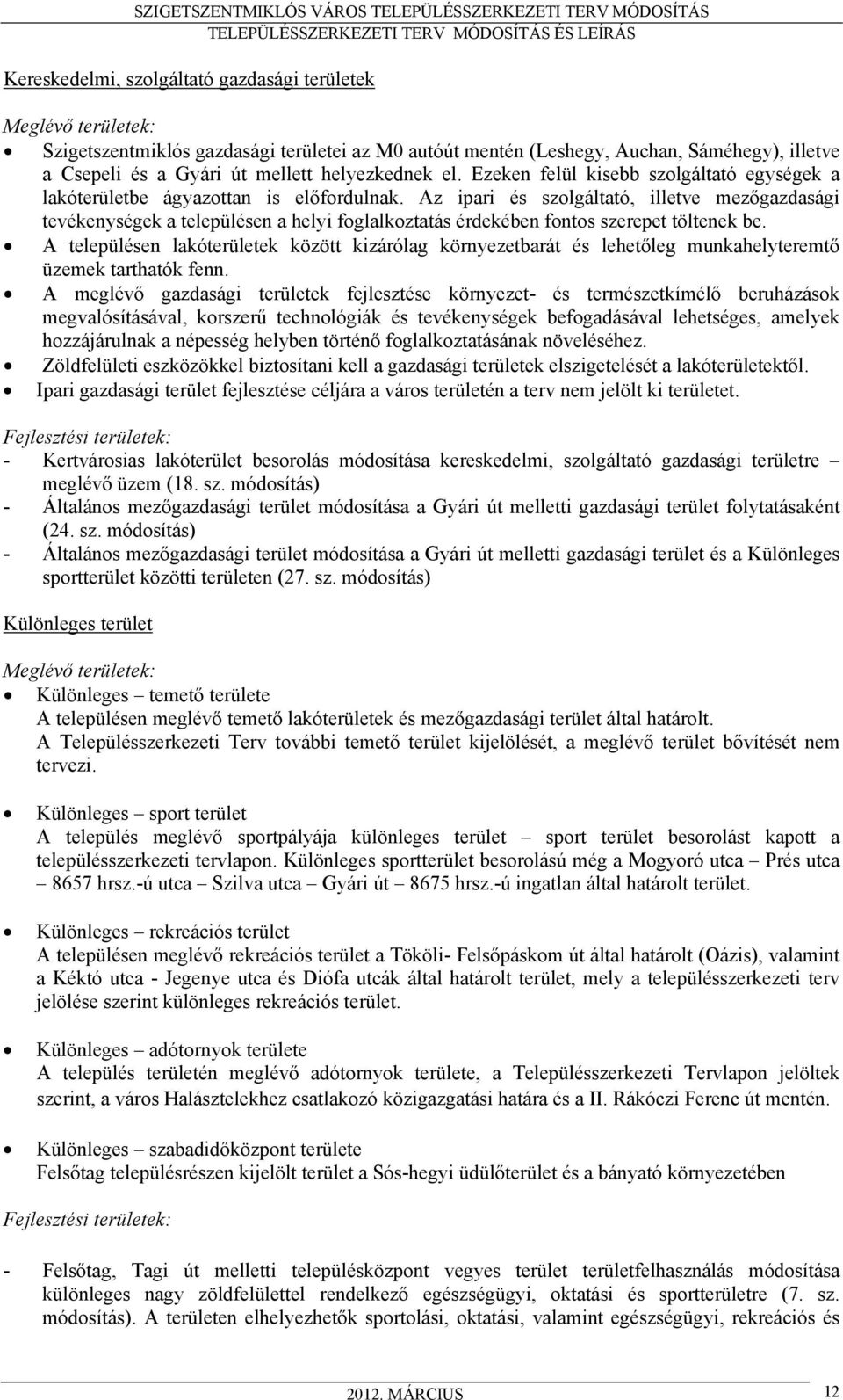 Az ipari és szolgáltató, illetve mezőgazdasági tevékenységek a településen a helyi foglalkoztatás érdekében fontos szerepet töltenek be.