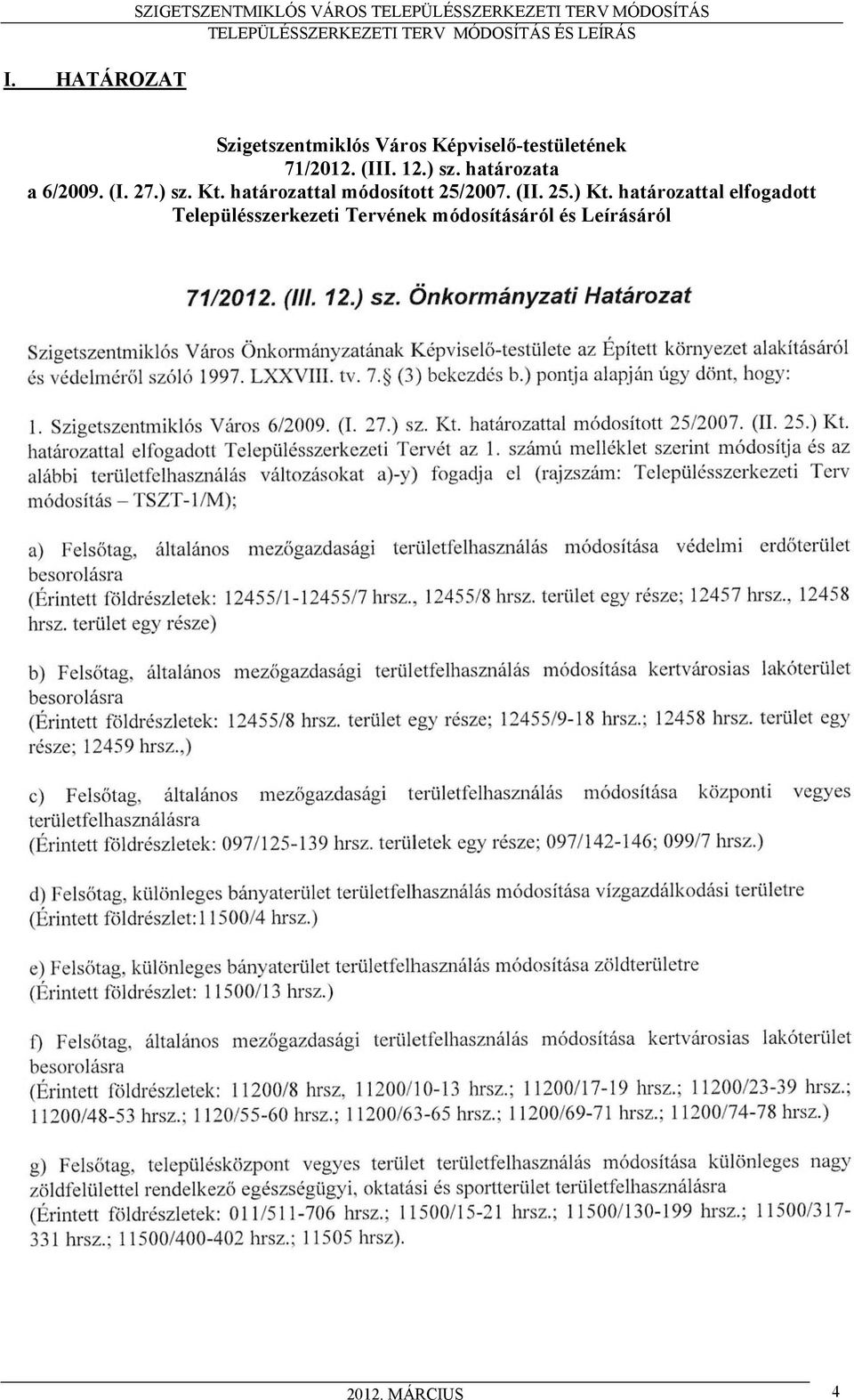 határozata a 6/2009. (I. 27.) sz. Kt. határozattal módosított 25/2007. (II. 25.) Kt.