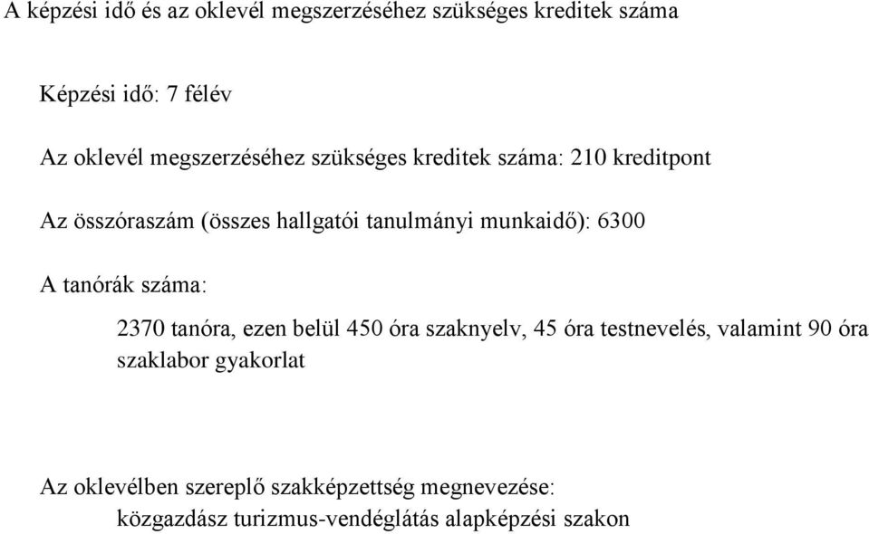 munkaidő): 6300 A tanórák száma: 2370 tanóra, ezen belül 450 óra szaknyelv, 45 óra testnevelés, valamint 90
