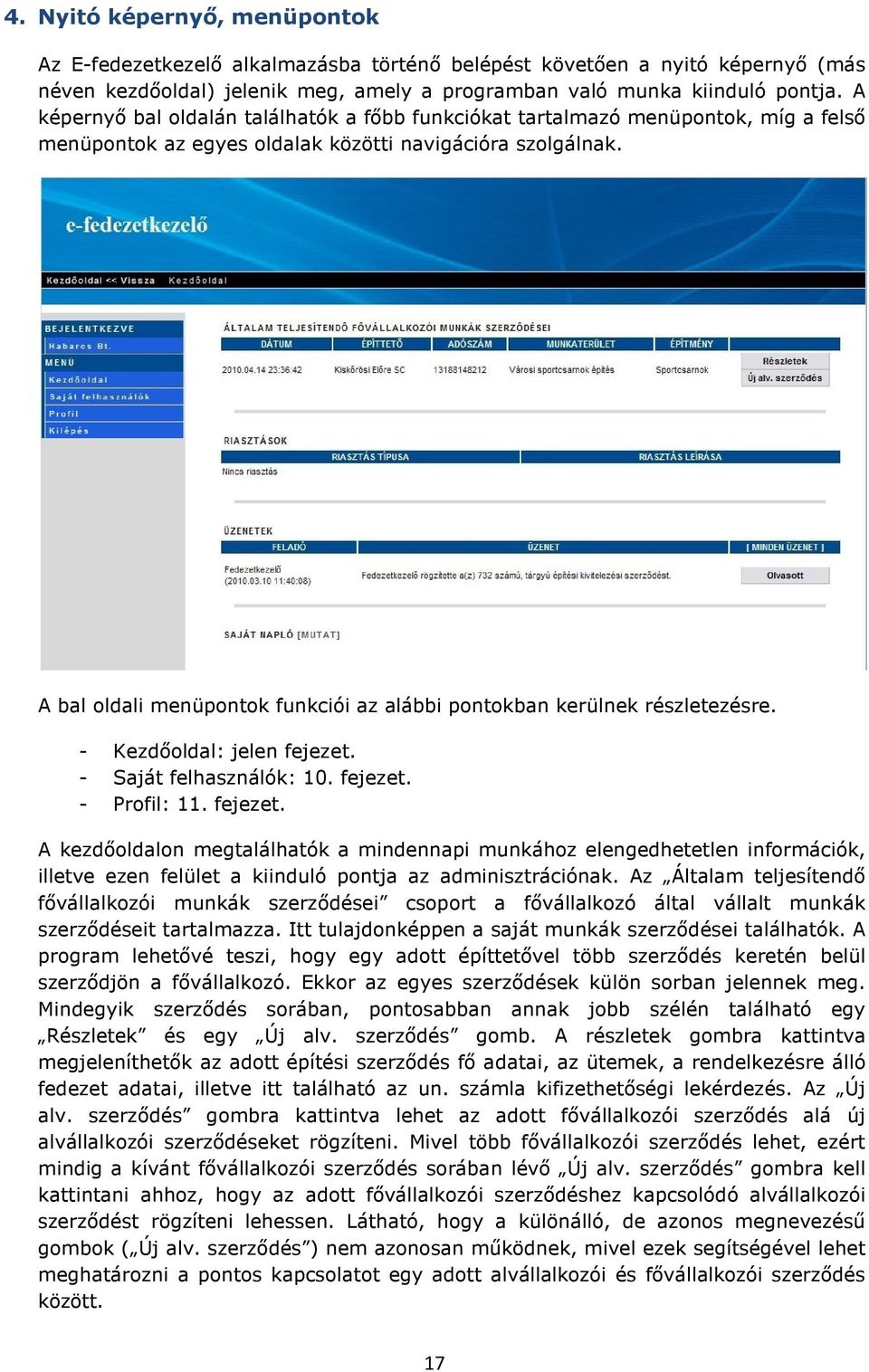 A bal oldali menüpontok funkciói az alábbi pontokban kerülnek részletezésre. - Kezdőoldal: jelen fejezet.