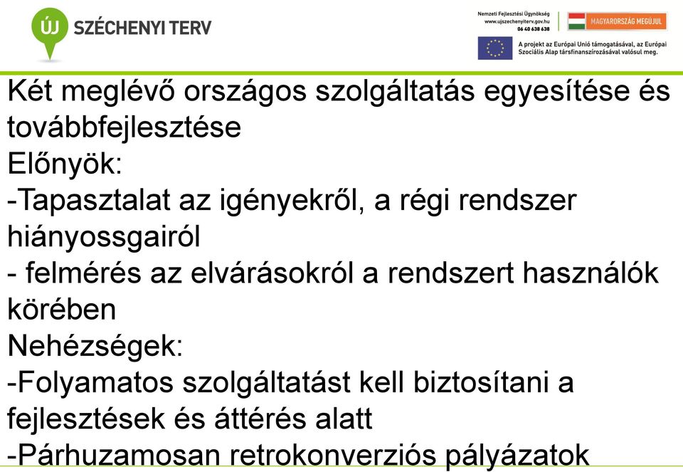 elvárásokról a rendszert használók körében Nehézségek: -Folyamatos