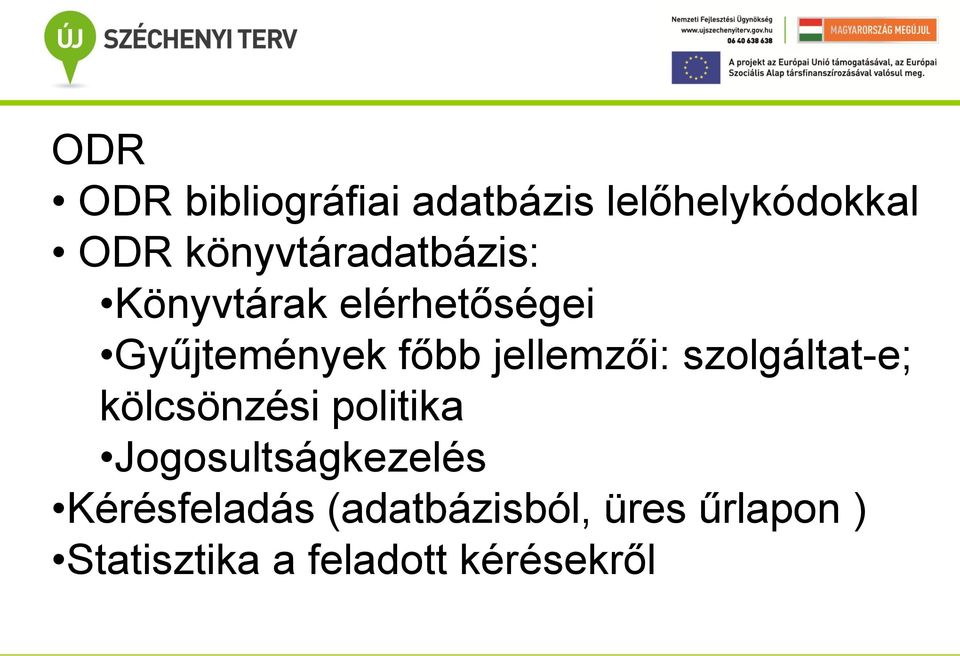 jellemzői: szolgáltat-e; kölcsönzési politika