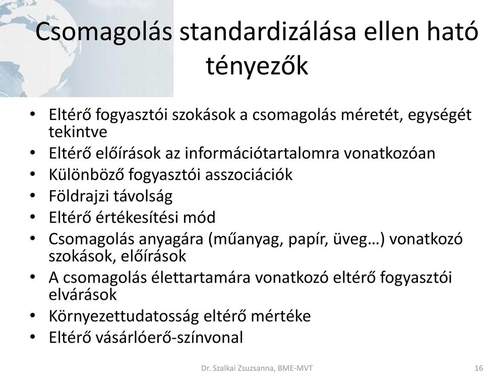 értékesítési mód Csomagolás anyagára (műanyag, papír, üveg ) vonatkozó szokások, előírások A csomagolás élettartamára