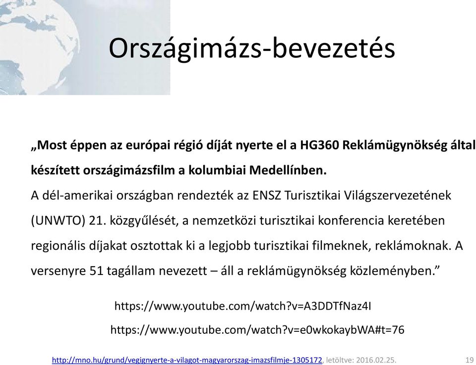 közgyűlését, a nemzetközi turisztikai konferencia keretében regionális díjakat osztottak ki a legjobb turisztikai filmeknek, reklámoknak.