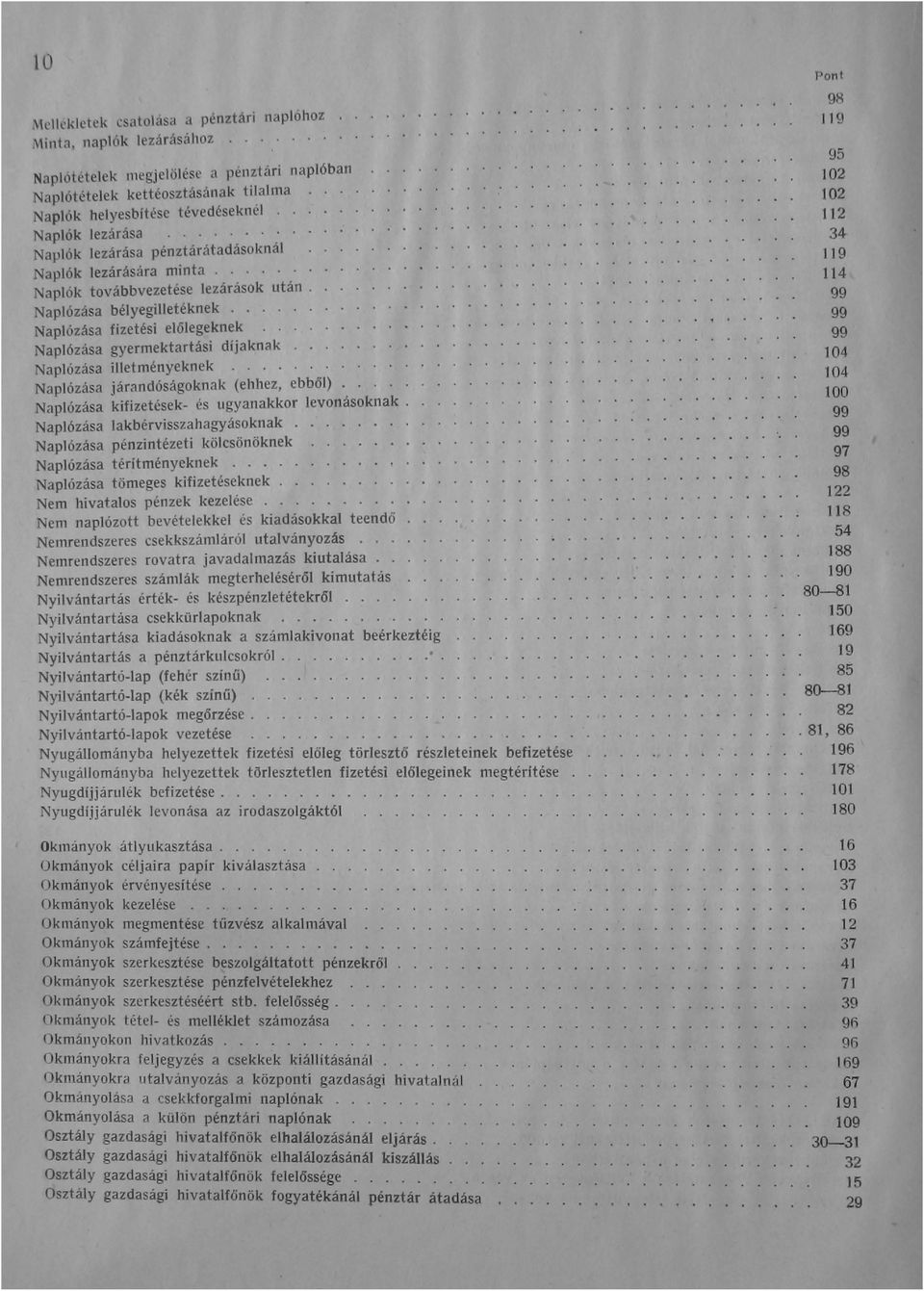 ... Naplózása fizetési előlegeknek Naplózása gyermektartási díjaknak Naplózása illetményeknek.... Naplózása járandóságoknak (ehhez, ebből)..... Naplózása kifizetések- és ugyanakkor levonásoknak.