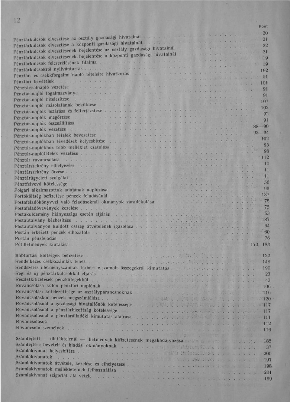 ,, ', ', Pénztárkulcsokról nyilvántartás..... '.... Pénztár- és csekkforgalmi 'napló tételeire hivatkozás Pénztári 