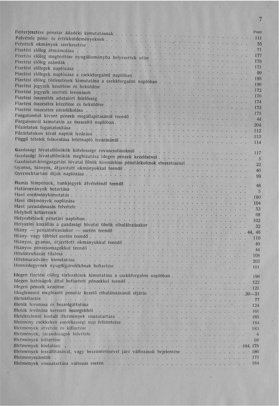 Fizetési előleg törlesztések kimutatása a csekkforgalmi naplóban. Fizetési jegyzék készítése és beküldése Fizetési jegyzék szerinti levonások.