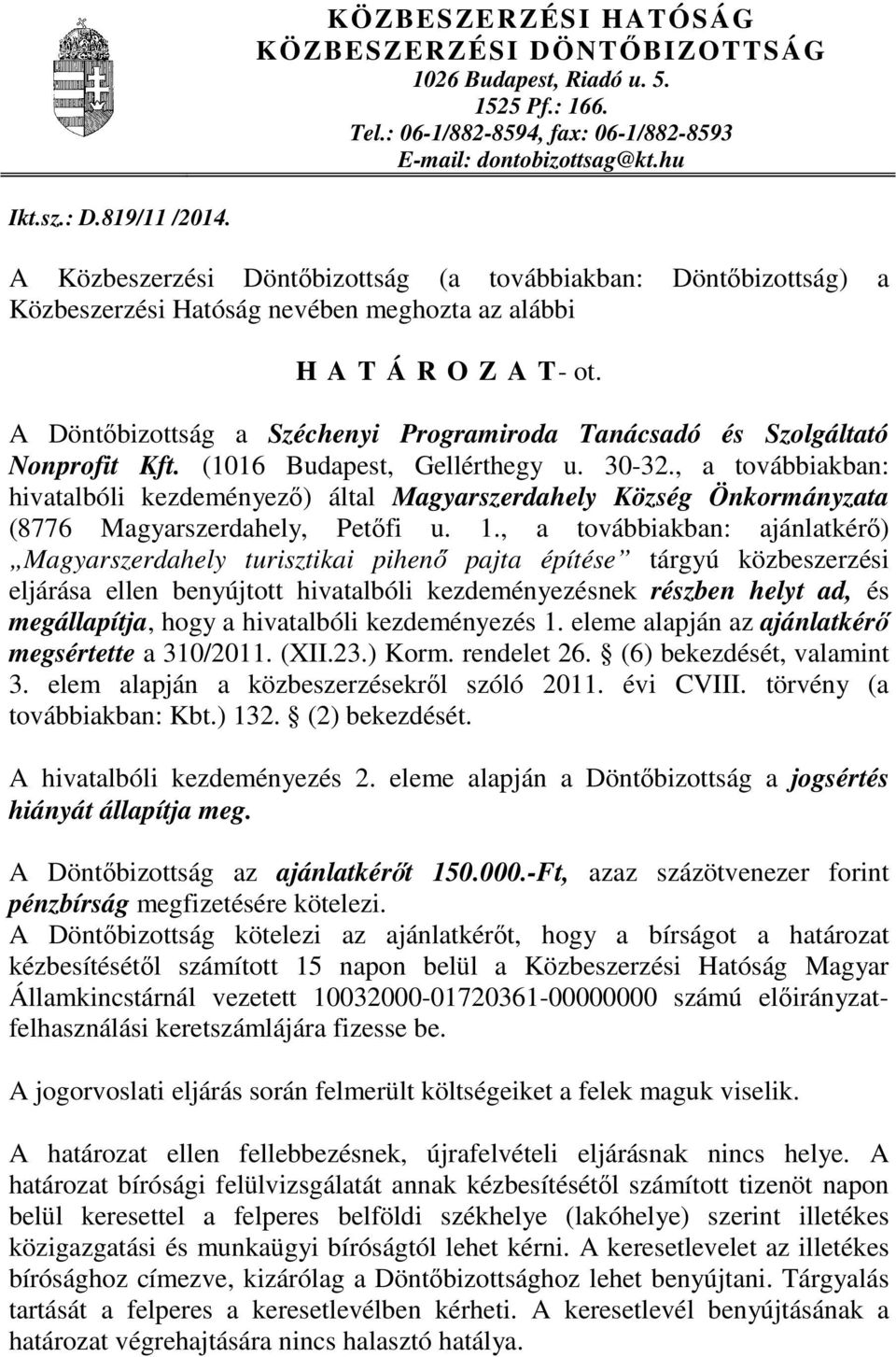 A Döntőbizottság a Széchenyi Programiroda Tanácsadó és Szolgáltató Nonprofit Kft. (1016 Budapest, Gellérthegy u. 30-32.