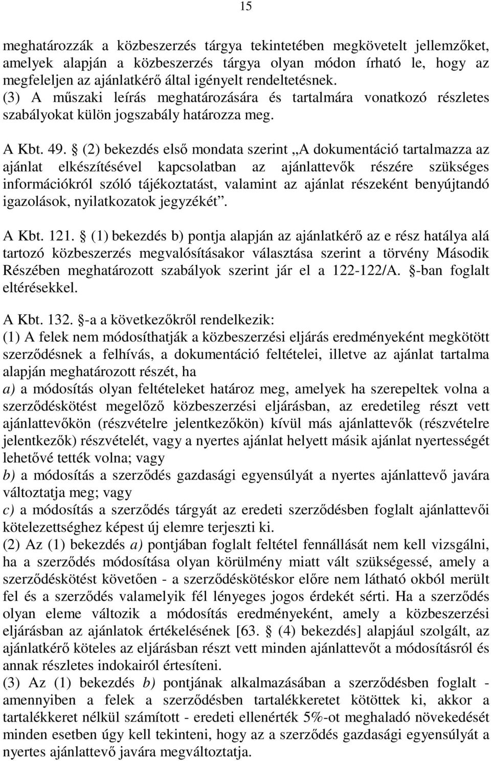 (2) bekezdés első mondata szerint A dokumentáció tartalmazza az ajánlat elkészítésével kapcsolatban az ajánlattevők részére szükséges információkról szóló tájékoztatást, valamint az ajánlat részeként