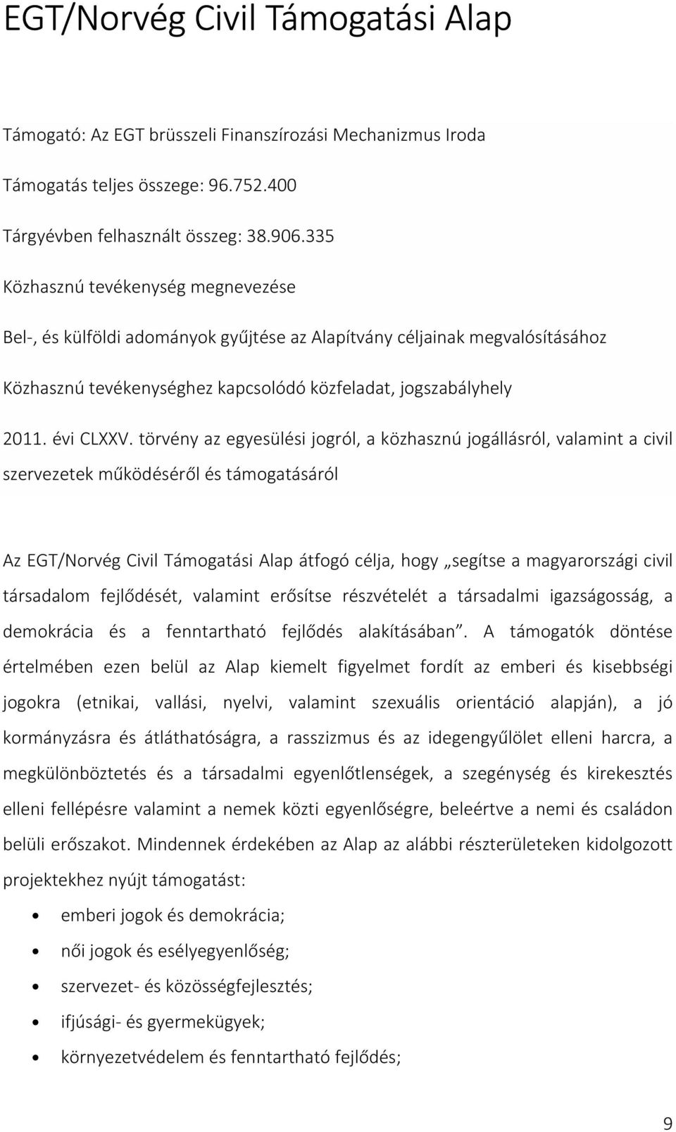 törvény az egyesülési jogról, a közhasznú jogállásról, valamint a civil szervezetek működéséről és támogatásáról Az EGT/Norvég Civil Támogatási Alap átfogó célja, hogy segítse a magyarországi civil