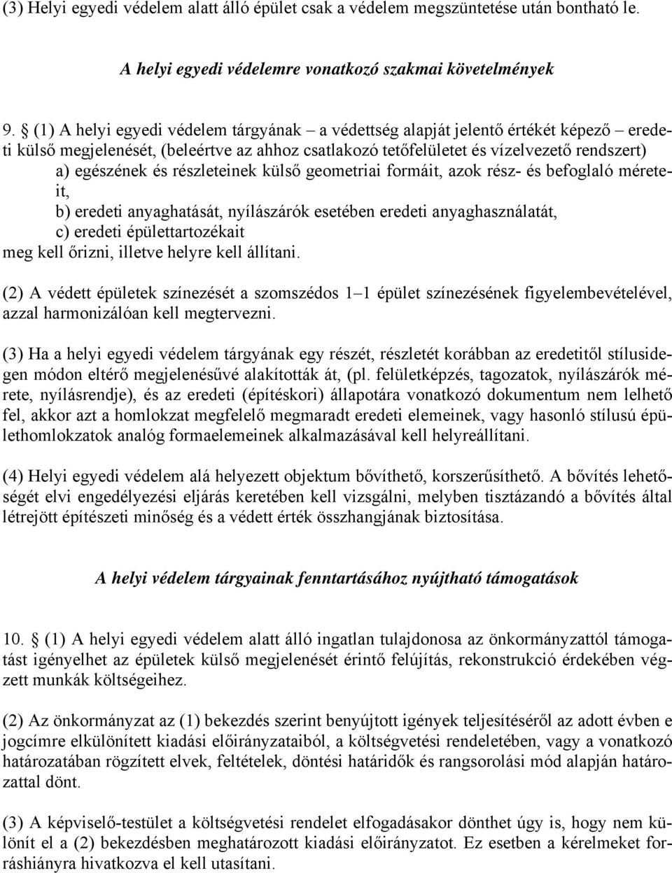 részleteinek külső geometriai formáit, azok rész- és befoglaló méreteit, b) eredeti anyaghatását, nyílászárók esetében eredeti anyaghasználatát, c) eredeti épülettartozékait meg kell őrizni, illetve