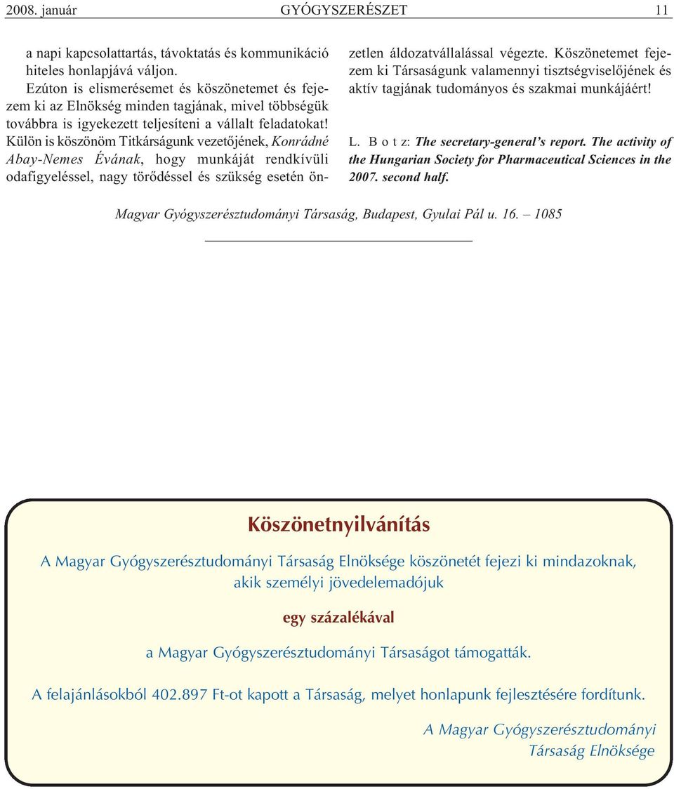 Külön is köszönöm Titkárságunk vezetőjének, Konrádné Abay-Nemes Évának, hogy munkáját rendkívüli odafigyeléssel, nagy törődéssel és szükség esetén ön - zetlen áldozatvállalással végezte.